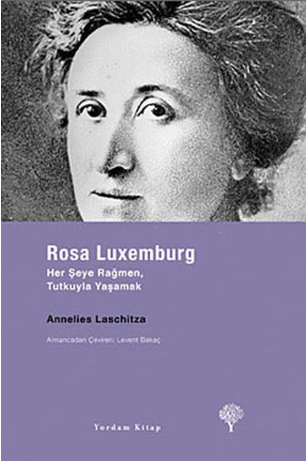 Yordam Kitap Rosa Luxemburg - Her Şeye Rağmen, Tutkuyla Yaşamak