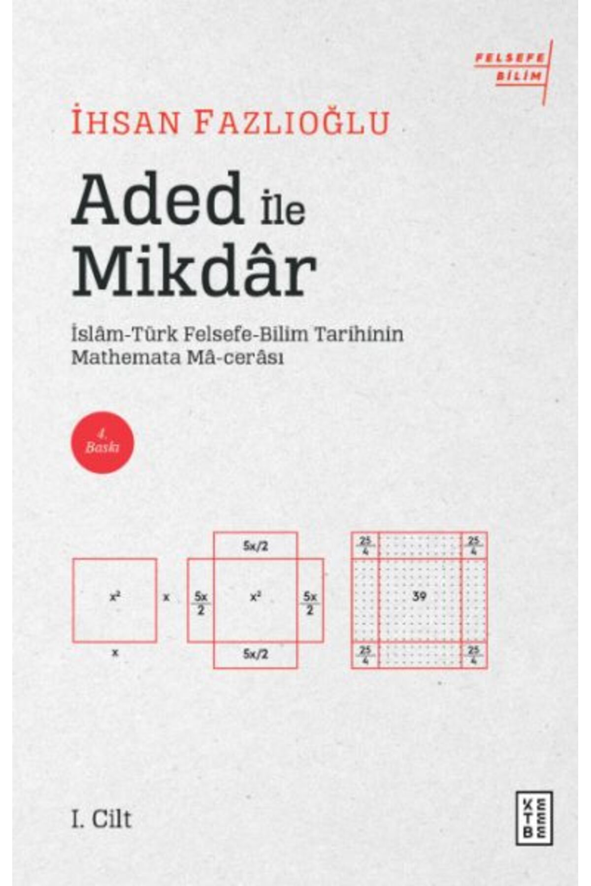 Ketebe Yayınları Aded ile Mikdar - İslam-Türk Felsefe-Bilim Tarihi'nin Mathemata Ma-cerası