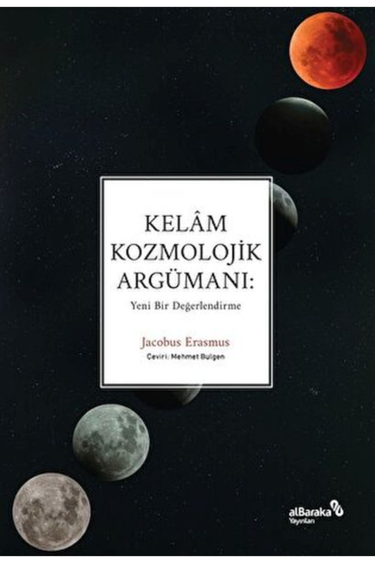 Albaraka Yayınları Kelâm Kozmolojik Argümanı: Yeni Bir Değerlendirme