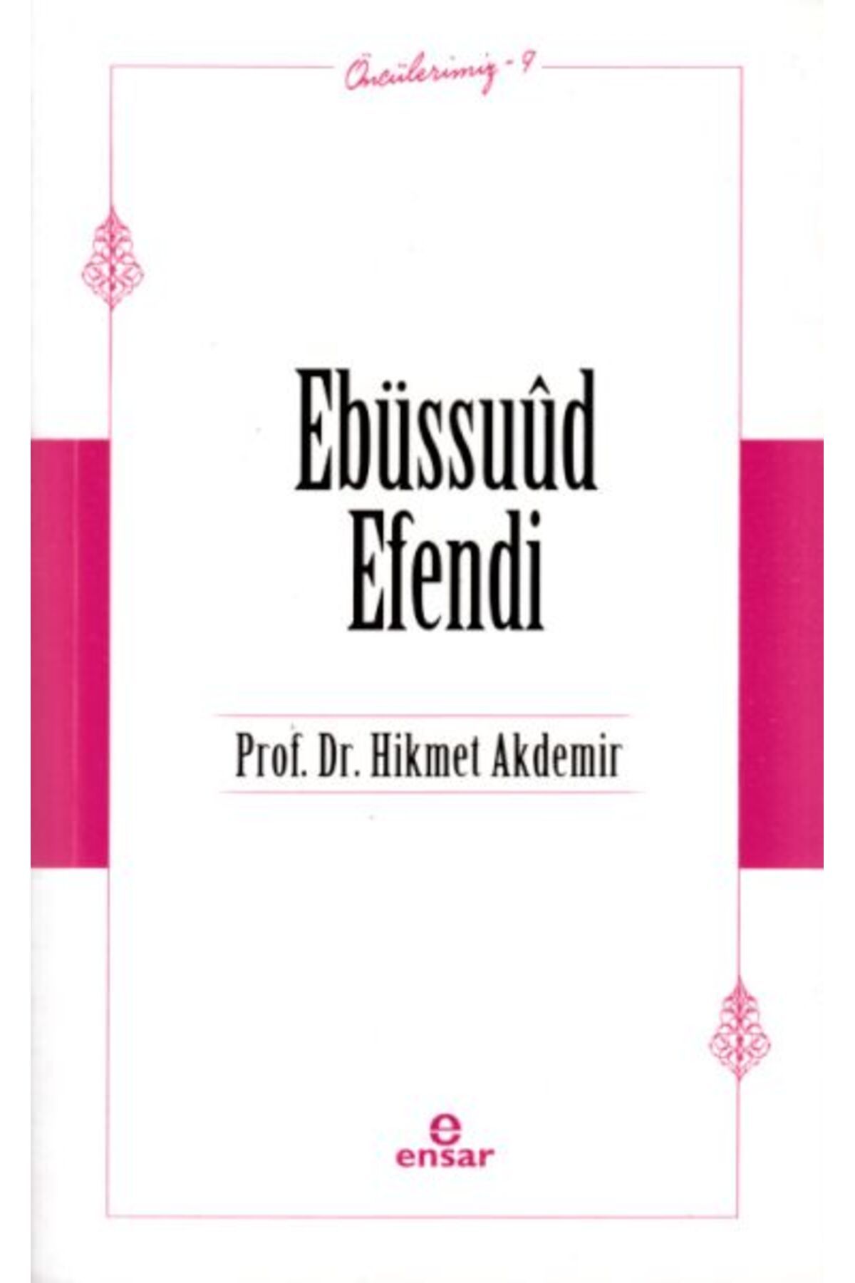 Ensar Neşriyat Ebüssuûd Efendi (Öncülerimiz-9)