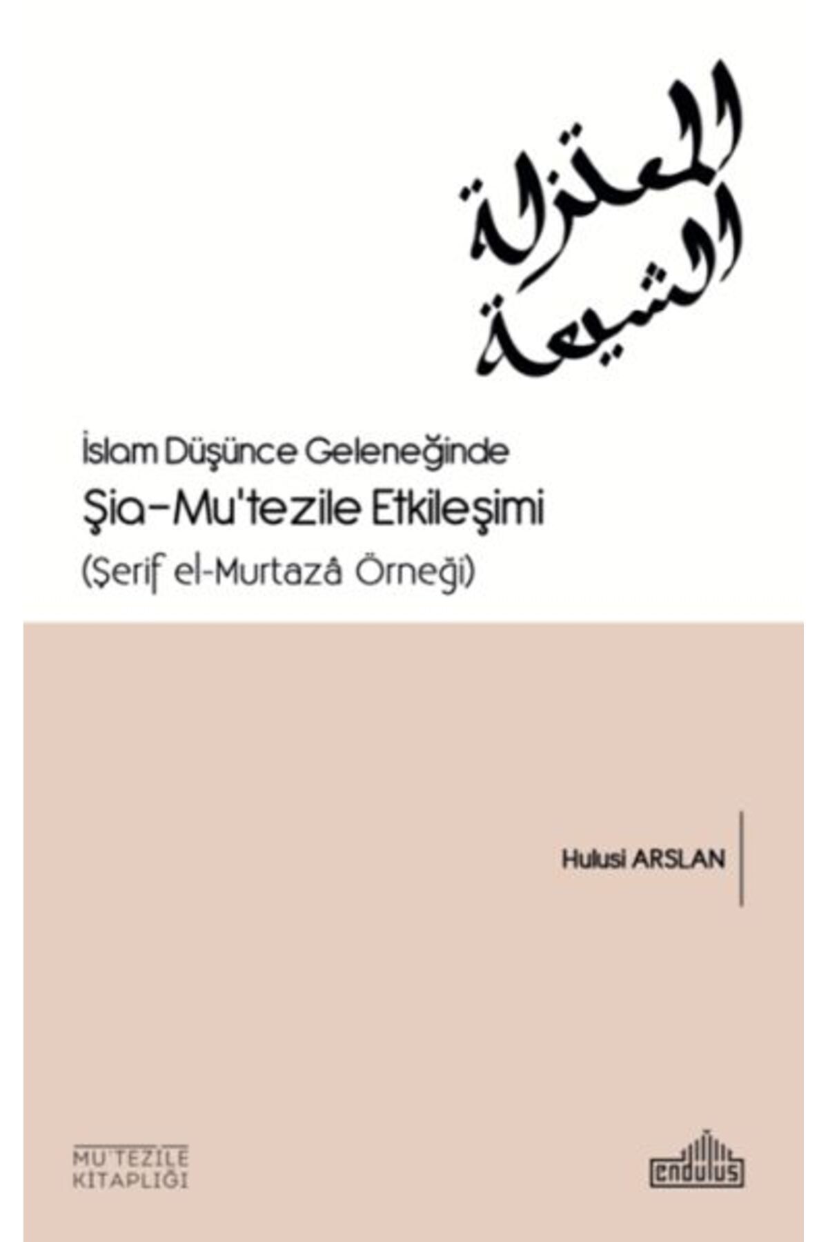 Endülüs Yayınları İslam Düşünce Geleneğinde Şia- Mu’tezile Etkileşimi