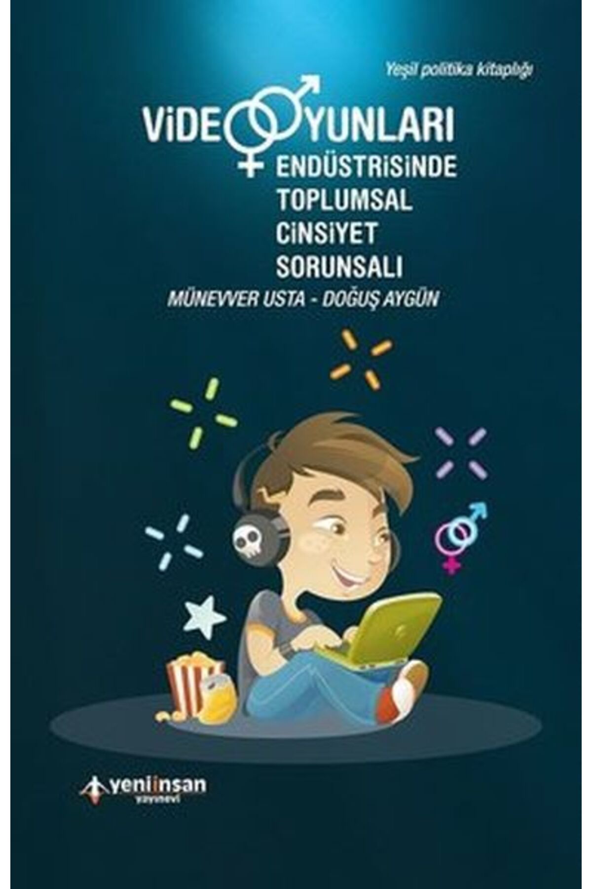 Yeni İnsan Yayınevi Video Oyunları Endüstrisinde Toplumsal Cinsiyet Sorunsalı