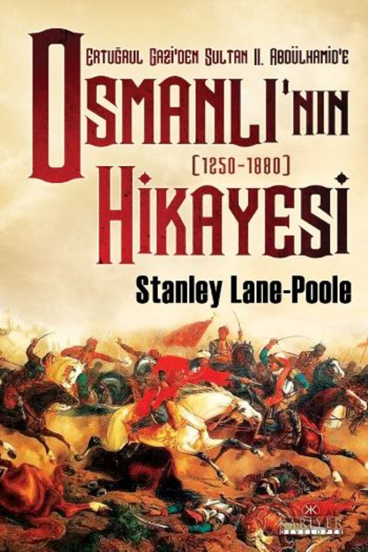 Kariyer Yayınları Ertuğrul Gazi'den Sultan II. Abdülhamid'e Osmanlı'nın Hikayesi