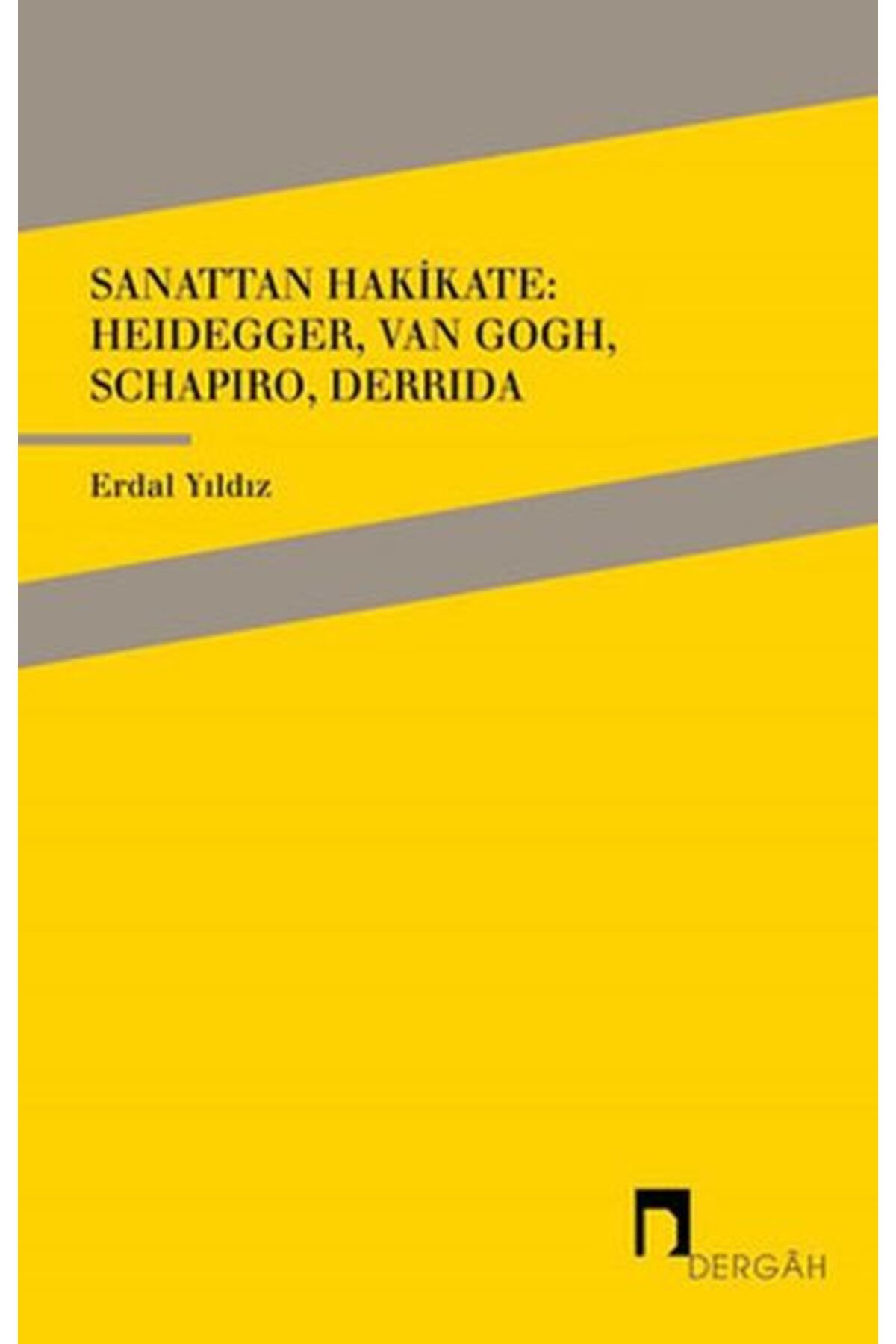 Dergah Yayınları Sanattan Hakikate: Heidegger, Van Gogh, Schapiro, Derrida