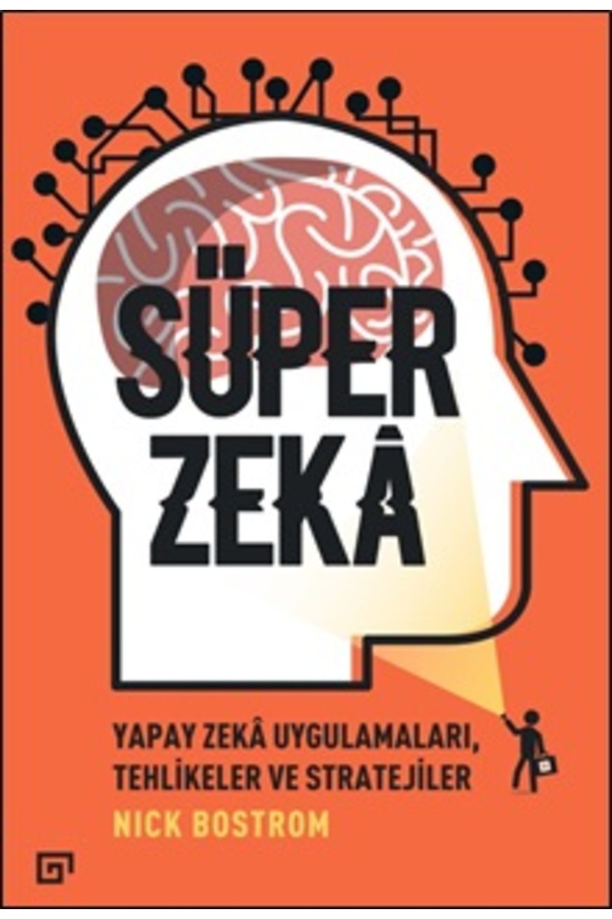 Koç Üniversitesi Yayınları Süper Zekâ - Yapay Zekâ Uygulamaları, Tehlikeler Ve Stratejiler