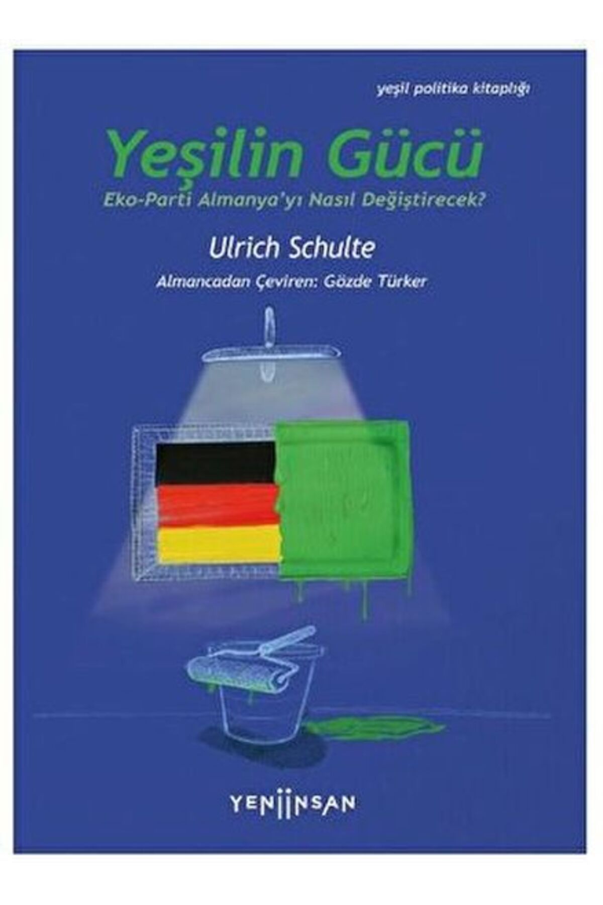 Genel Markalar Yeşilin Gücü: Eko-Parti Almanya’yı Nasıl Değiştirecek? kitabı - Ulrich Schulte - Yeni İnsan Yayınlar
