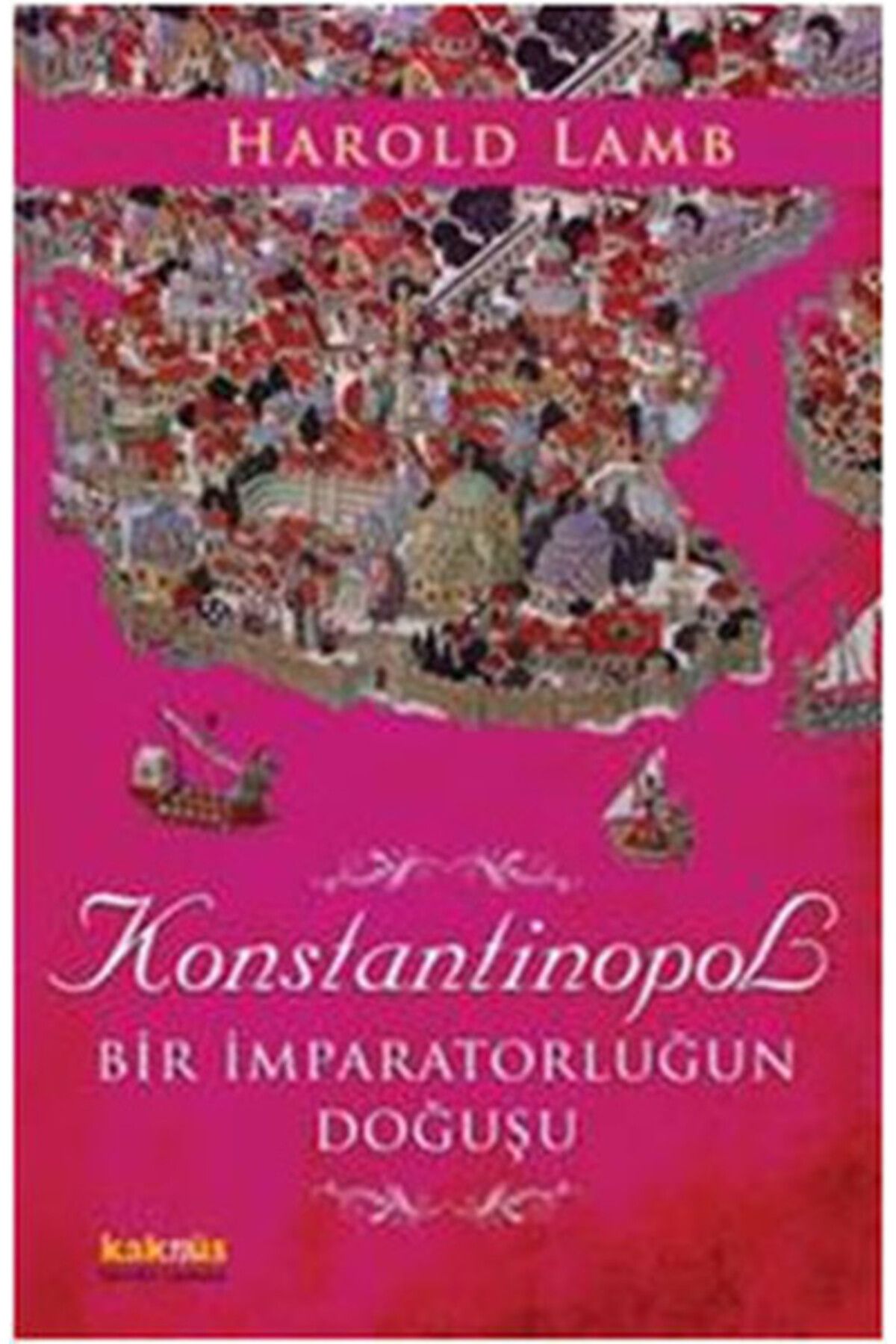 Kaknüs Yayınları Konstantinopol Bir İmparatorluğun Doğuşu