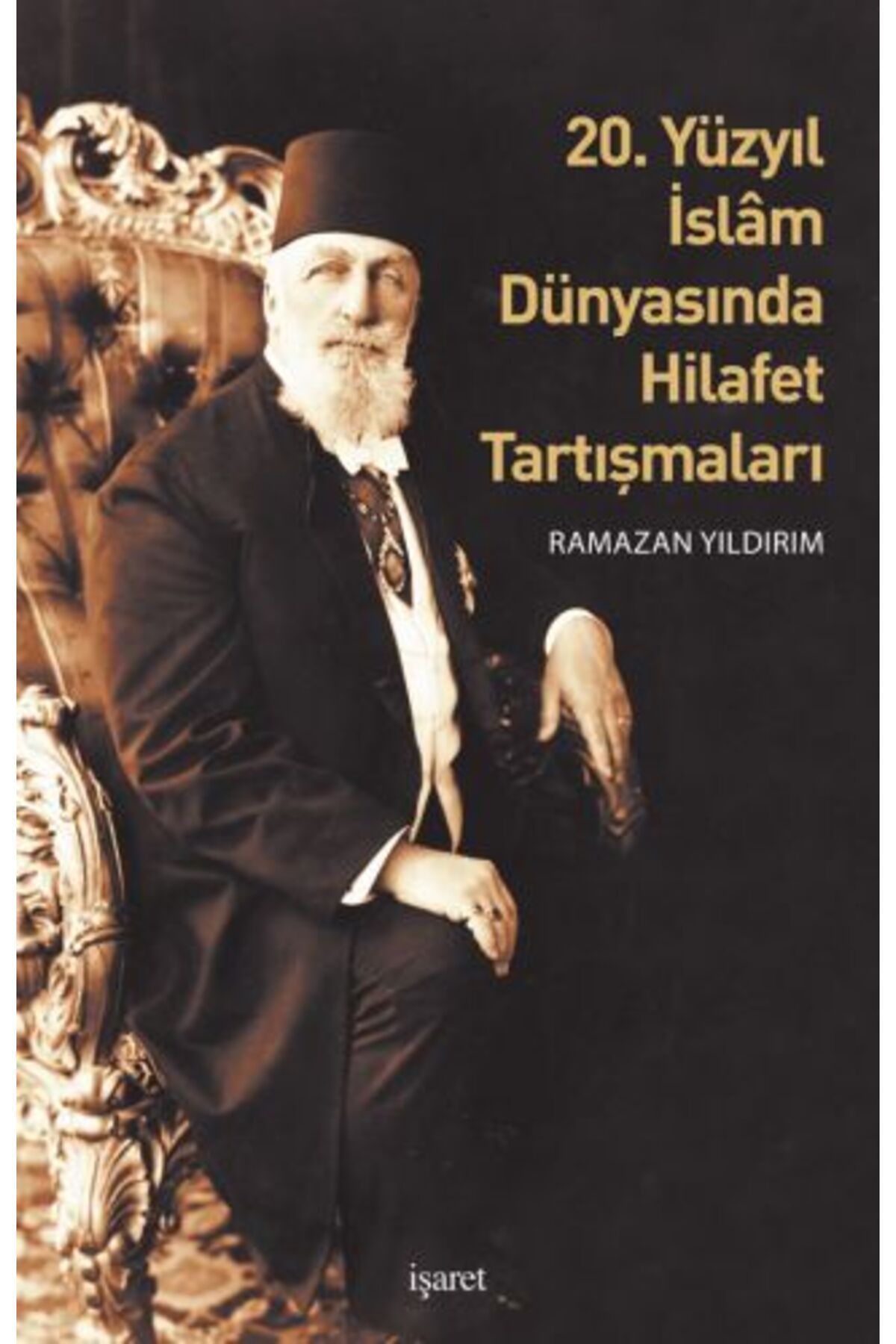 İşaret Yayınları 20. Yüzyıl İslam Dünyasında Hilafet Tartışmalar