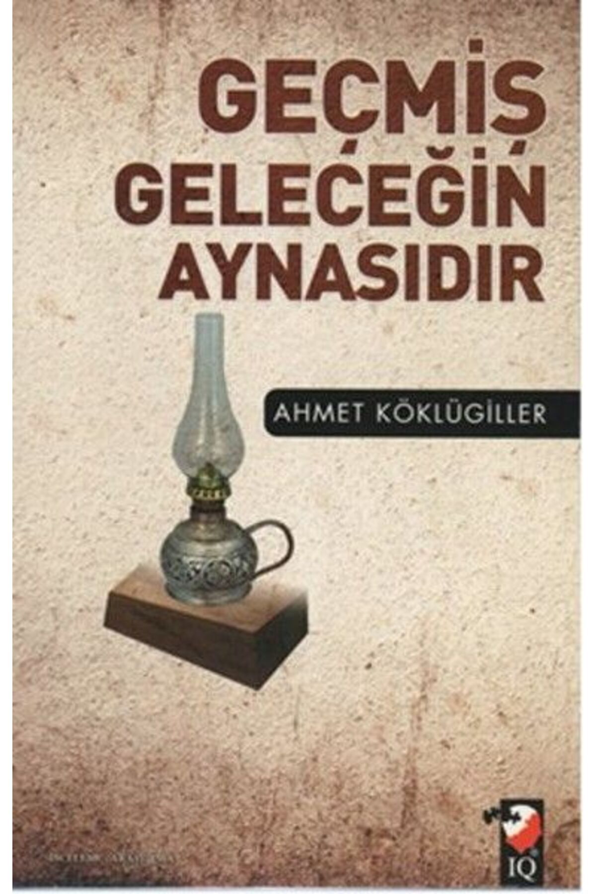 IQ Kültür Sanat Yayıncılık Geçmiş Geleceğin Aynasıdır