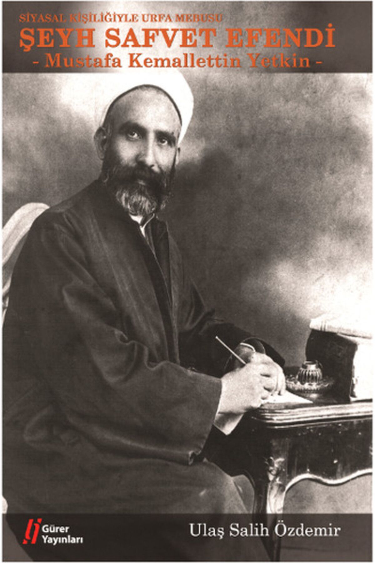 Gürer Yayınları Siyasal Kişiliğiyle Urfa Mebusu Şeyh Safvet Efendi (Mustafa Kemalettin Yetkin)