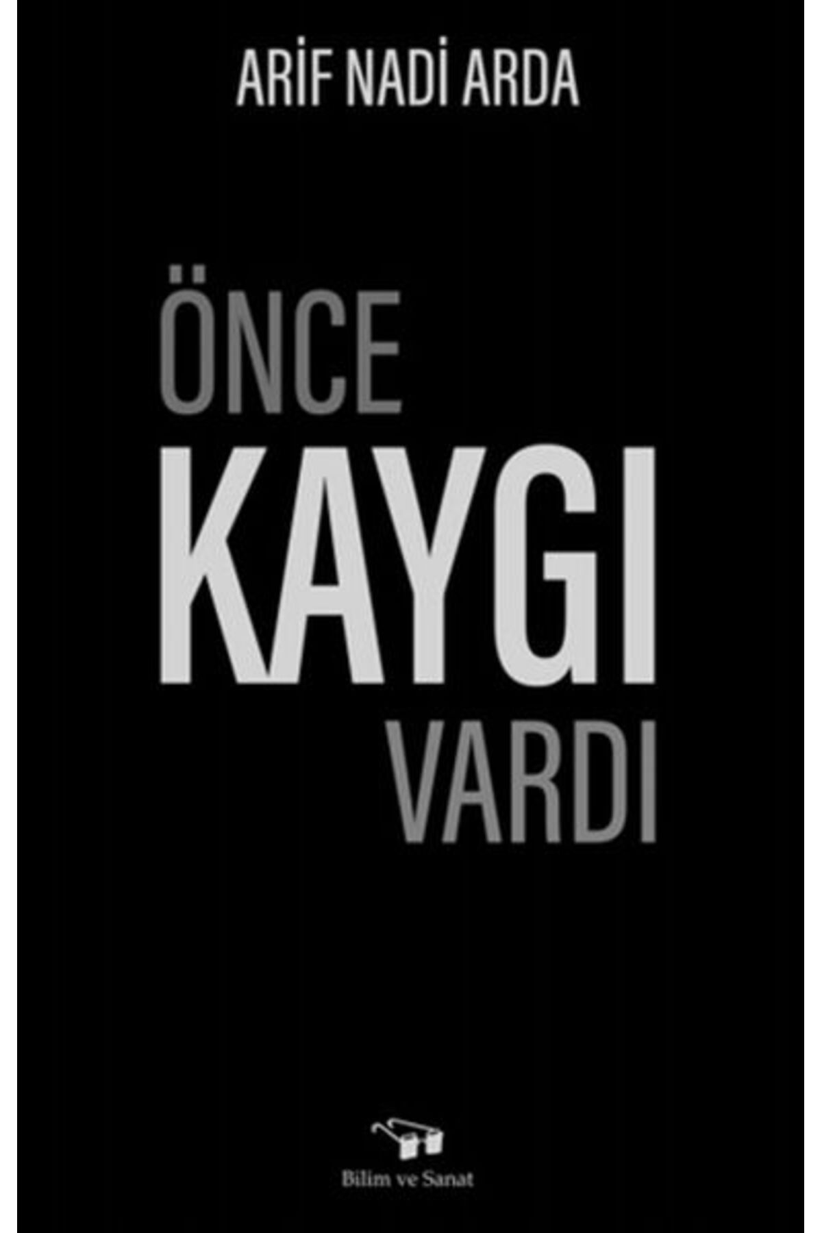 Bilim ve Sanat Yayınları Önce Kaygı Vardı