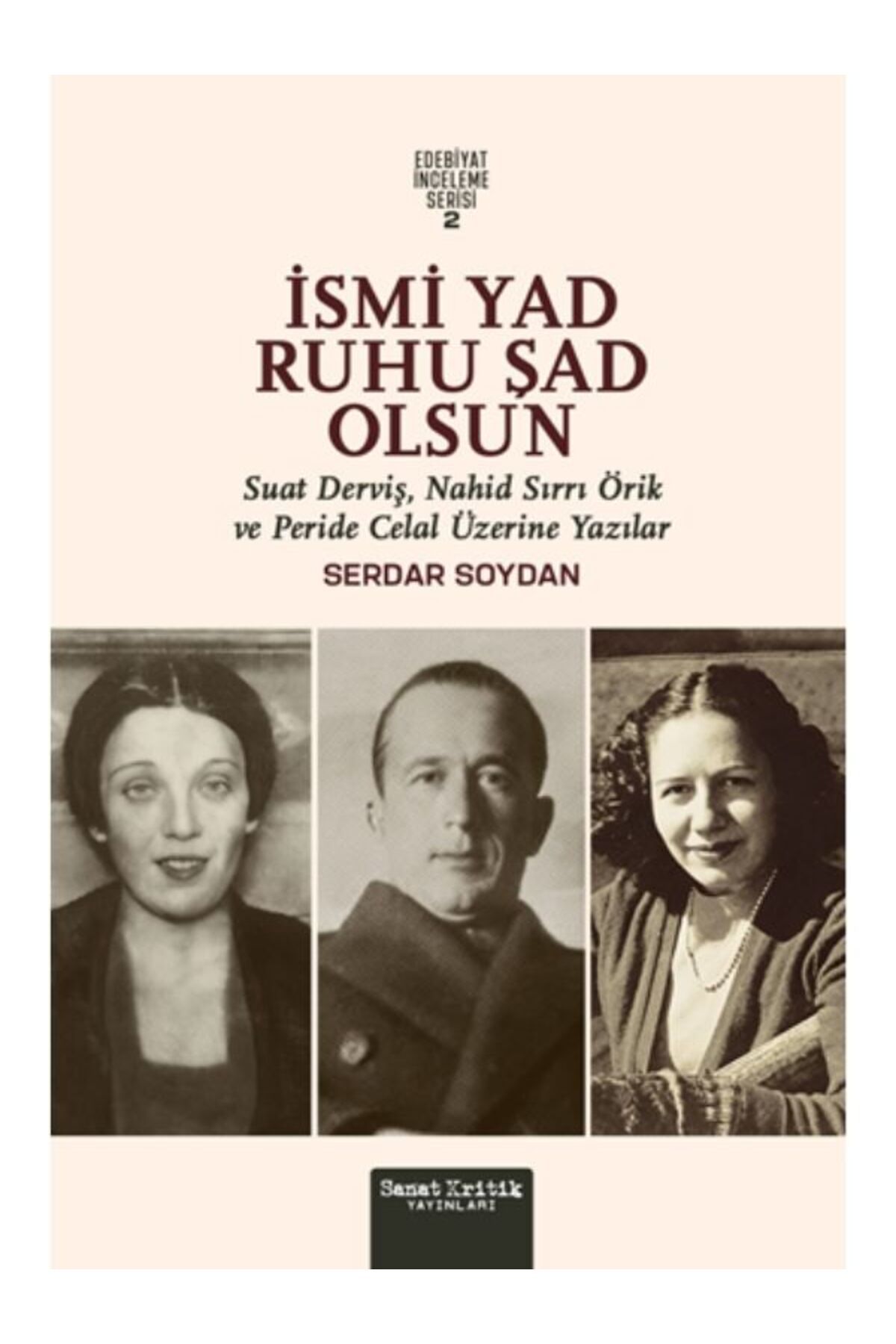 Sanat Kritik Yayınları İSMİ YAD RUHU ŞAD OLSUN - Suat Derviş, Nahid Sırrı Örik ve Peride Celal Üzerine Yazılar