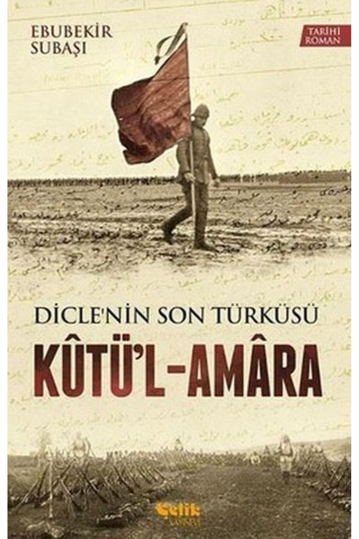 Çelik Yayınevi Dicle'nin Son Türküsü Kütü'l - Amara