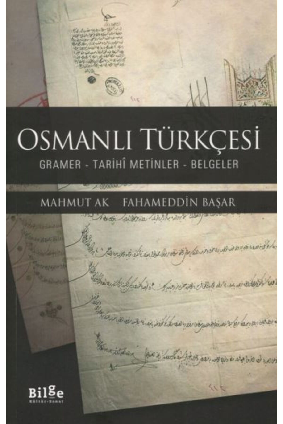 Bilge Kültür Sanat Osmanlı Türkçesi - Gramer-Tarihî Metinler-Belgeler