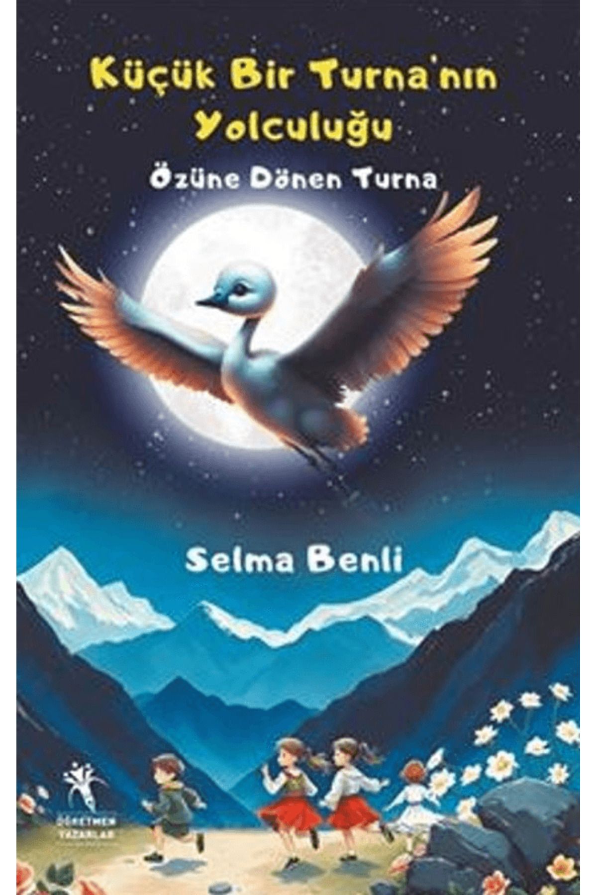 öğretmen yazarlar Küçük Bir Turna’nın Yolculuğu / Selma Benli / Öğretmen Yazarlar / 9786259766416