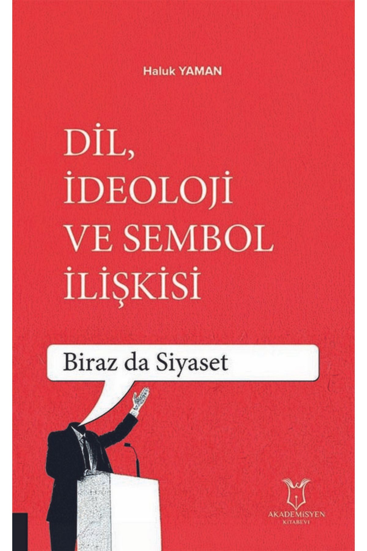 Akademisyen Kitabevi DİL, İDEOLOJİ VE SEMBOL İLİŞKİSİ - Biraz da Siyaset -