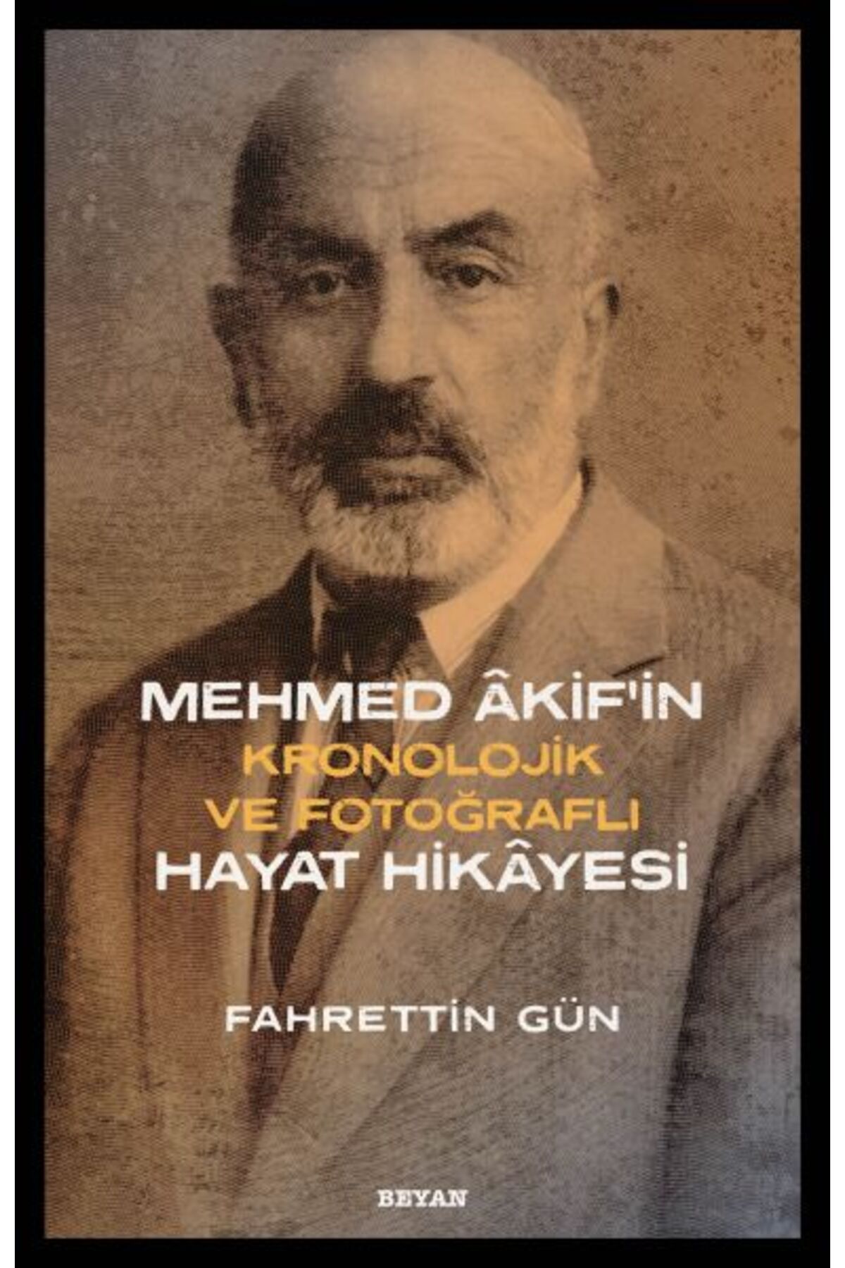 Beyan Yayınları Mehmed Akifin Hayat Hikayesi - Kronolojik ve Fotoğraflı