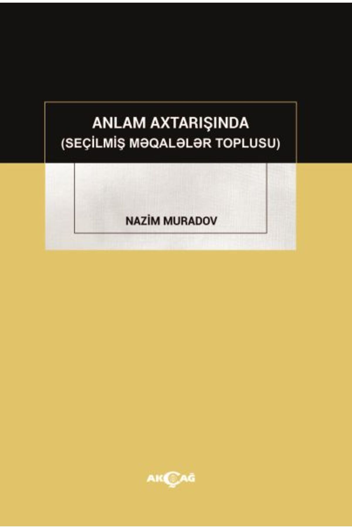 Akçağ Yayınları Anlam Axtarışında (Seçilmiş Makaleler Toplusu)