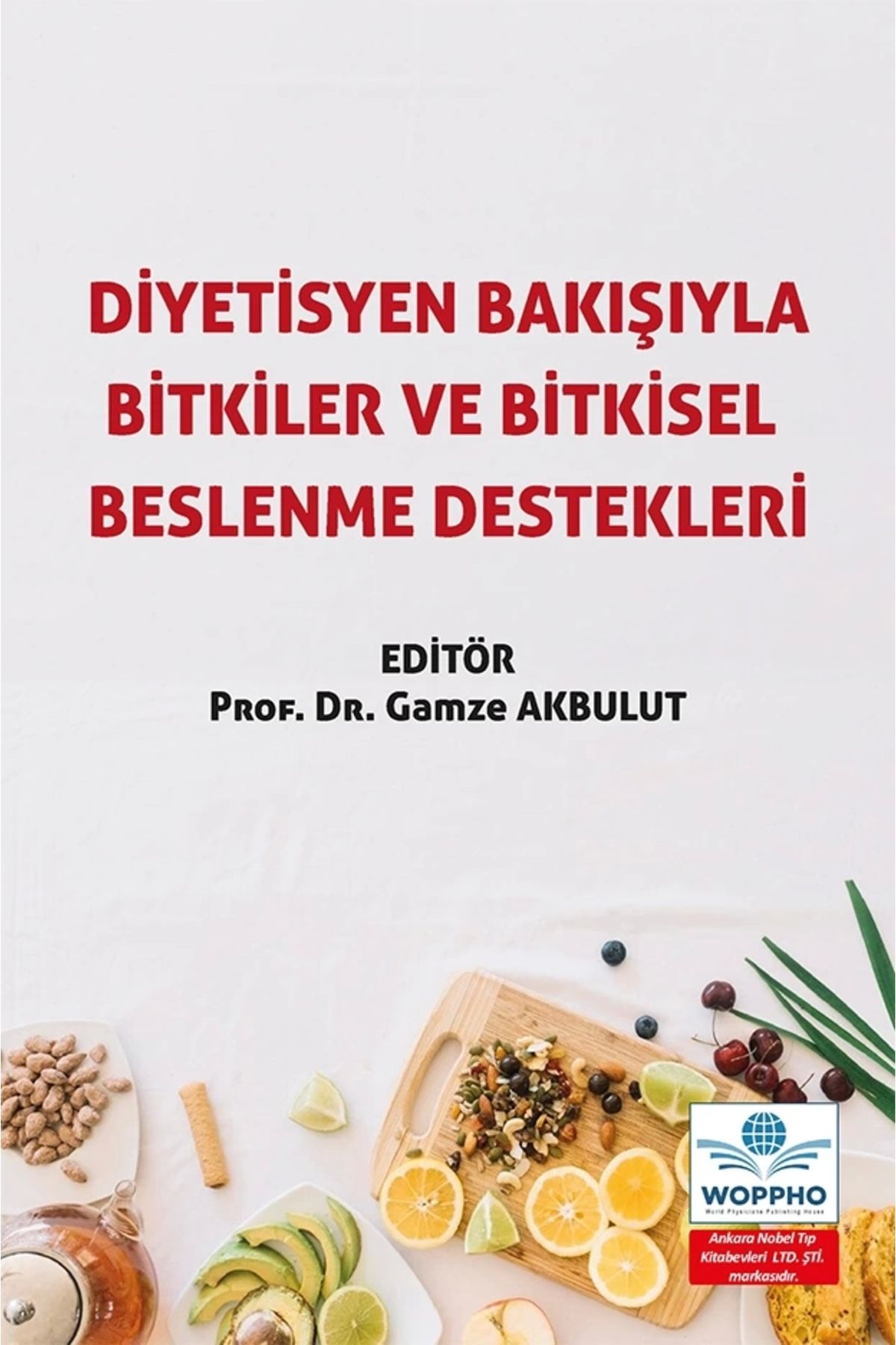 Ankara Nobel Tıp Kitapevleri Diyetisyen Bakışıyla Bitkiler ve Bitkisel Beslenme Destekleri/ Prof. Dr. Gamze Akbulut