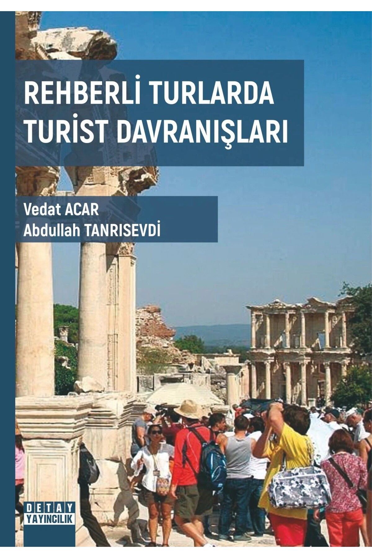 Detay Yayıncılık REHBERLİ TURLARDA TURİST DAVRANIŞLARI