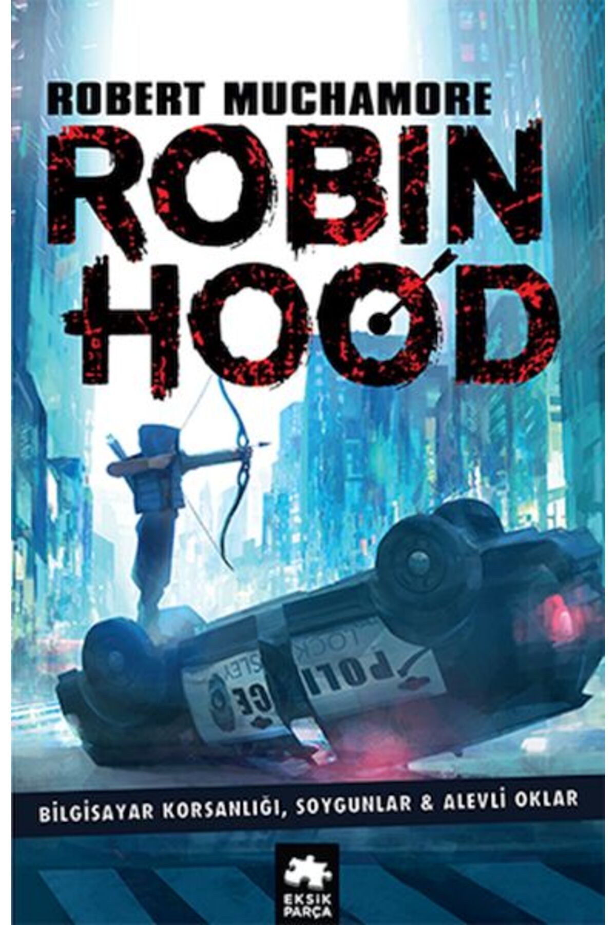 Eksik Parça Yayınları Robin Hood 1: Bilgisayar Korsanlığı, Soygunlar& Alevli Oklar