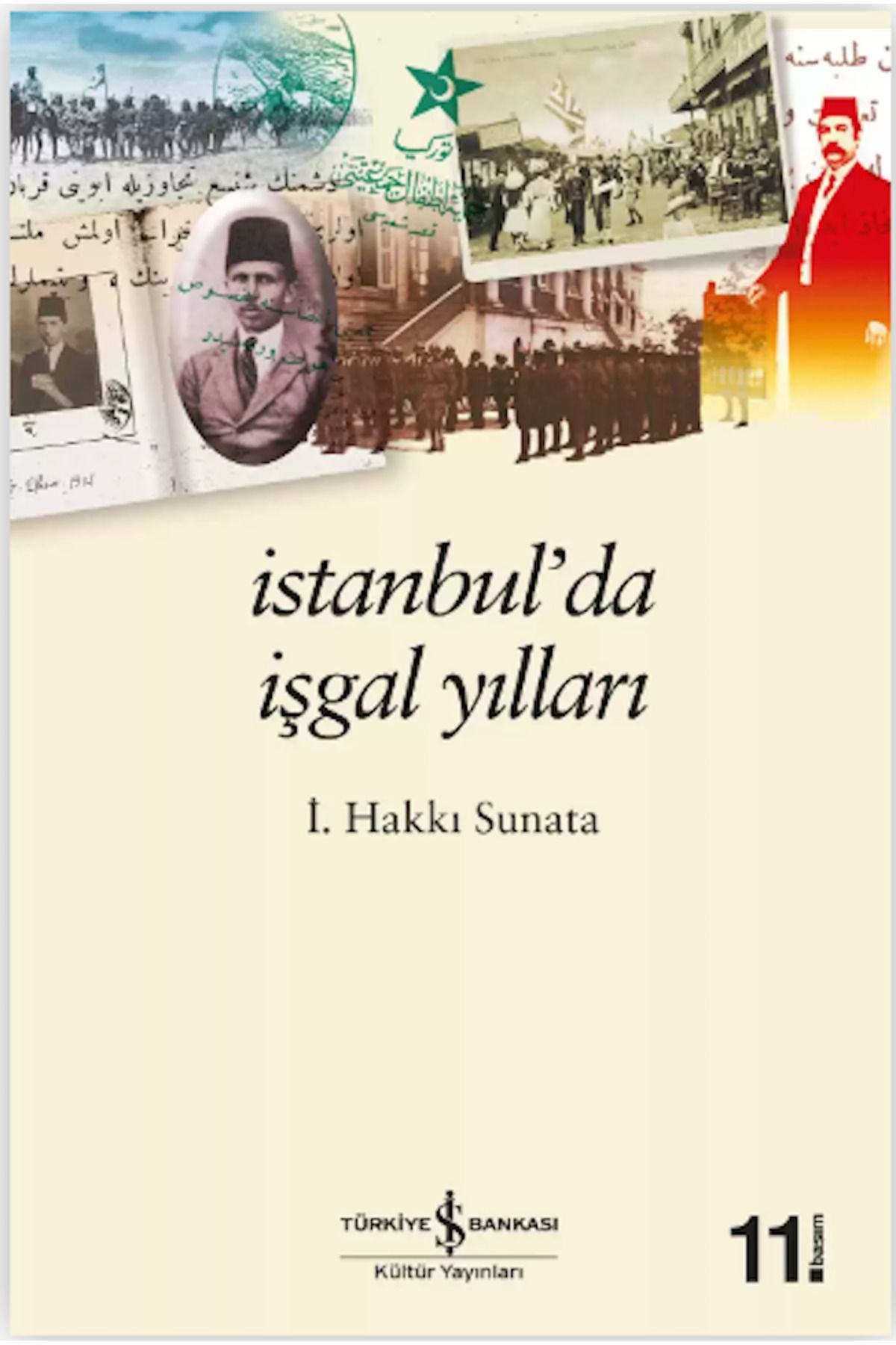 TÜRKİYE İŞ BANKASI KÜLTÜR YAYINLARI İstanbul’da İşgal Yılları - İ. Hakkı Sunata  Anı  9789754586749