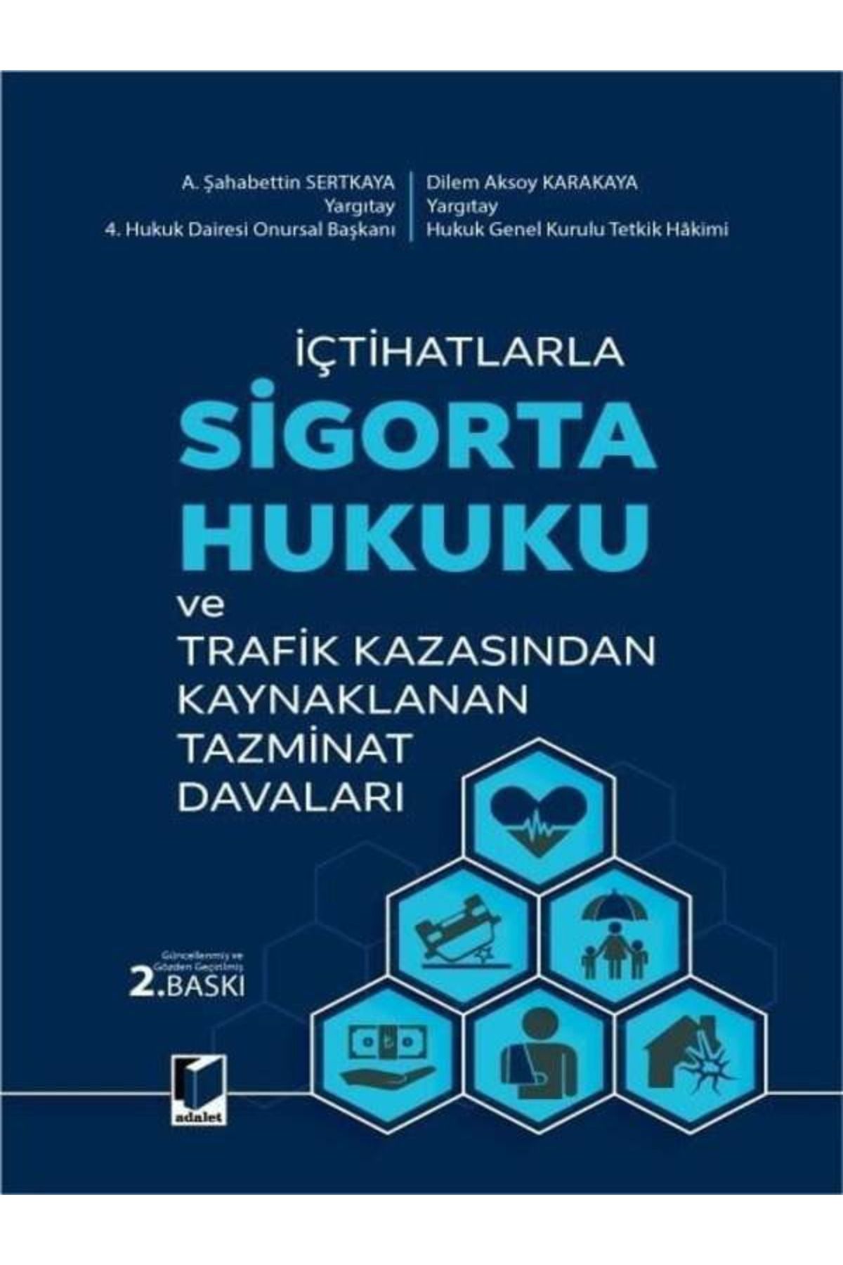 Adalet Yayınevi Sigorta Hukuku ve Trafik Kazasından Kaynaklanan Tazminat Davaları A. Şahabettin Sertkaya