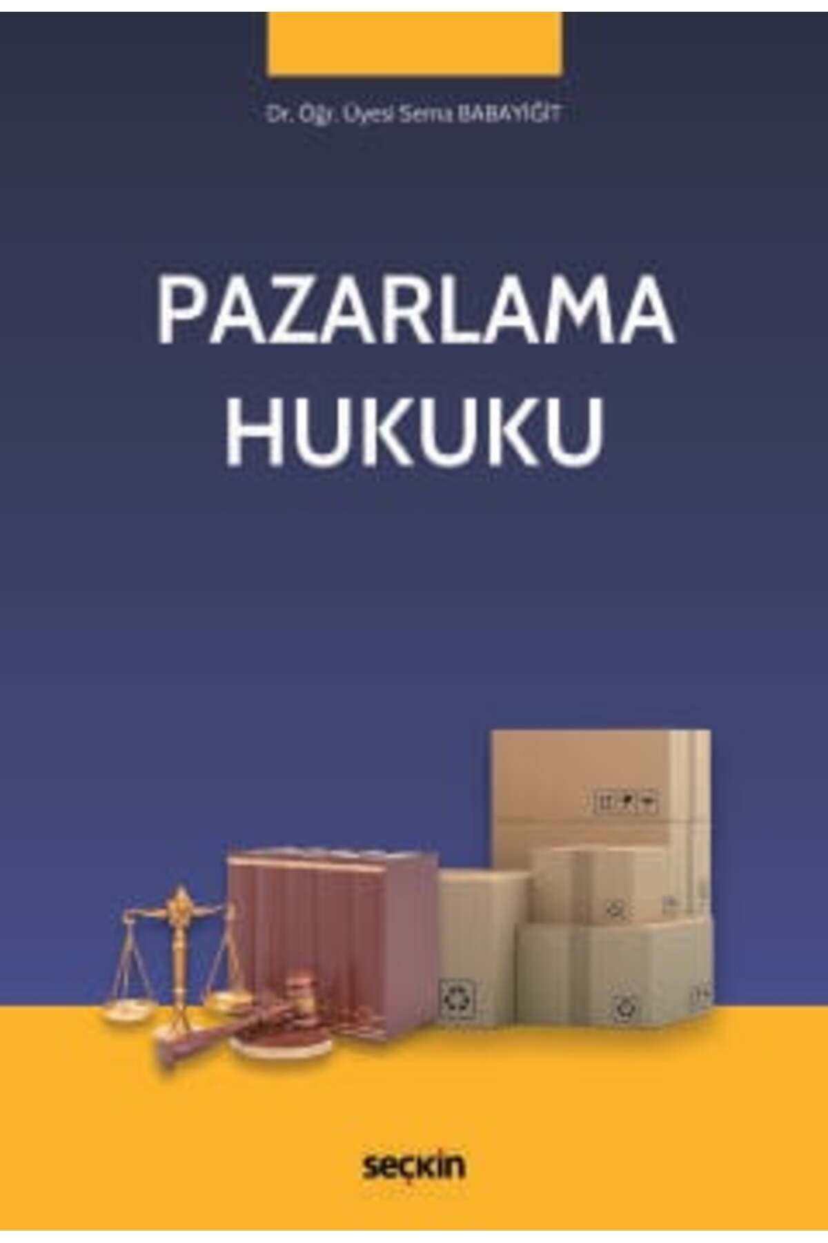 Seçkin Yayıncılık Pazarlama Hukuku Dr. Öğr. Üyesi Sema Babayiğit 1. Baskı, Ocak 2025