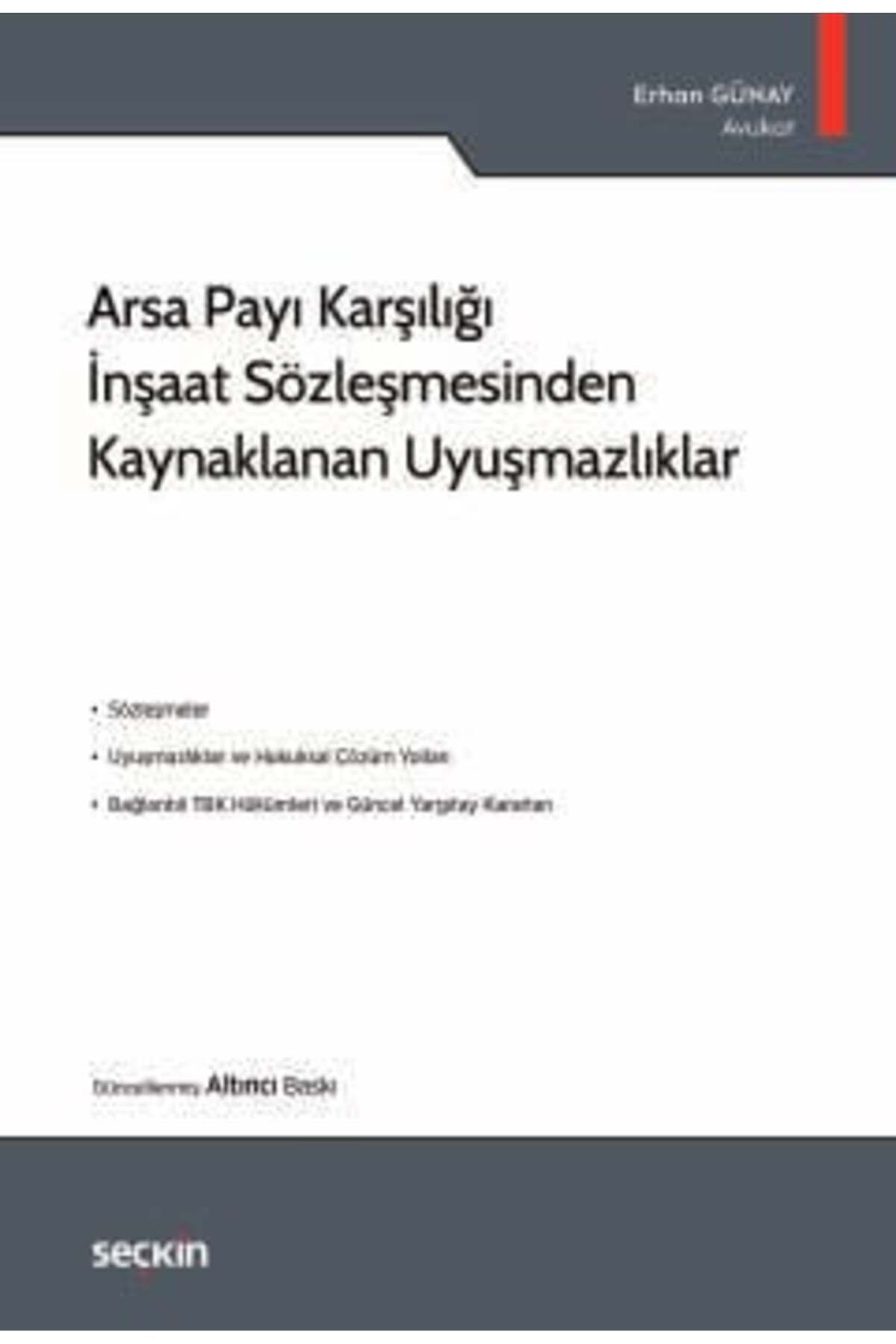 Seçkin Yayıncılık Arsa Payı Karşılığı İnşaat Sözleşmesinden Kaynaklanan Uyuşmazlıklar Erhan Günay 6. Baskı, Ocak 2025