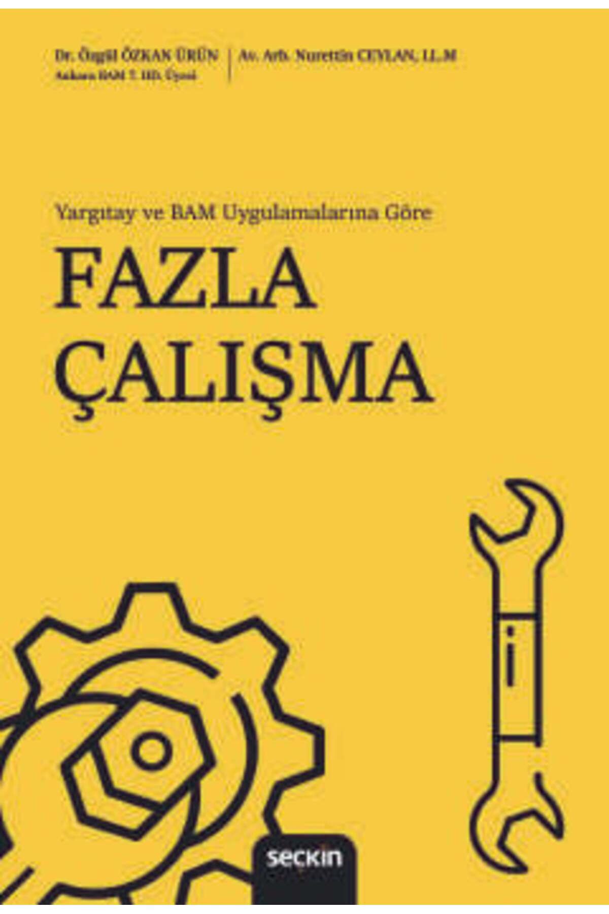 Seçkin Yayıncılık Yargıtay ve BAM Uygulamalarına Göre Fazla Çalışma Dr. Özgül Özkan Ürün,Nurettin Ceylan 1. Baskı, Kas