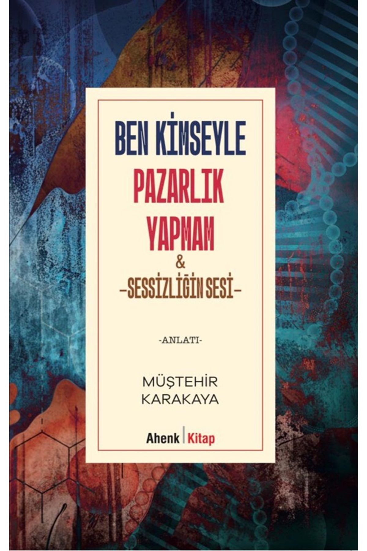 Ahenk Kitap Ben Kimseyle Pazarlık Yapmam / Sessizliğin Sesi