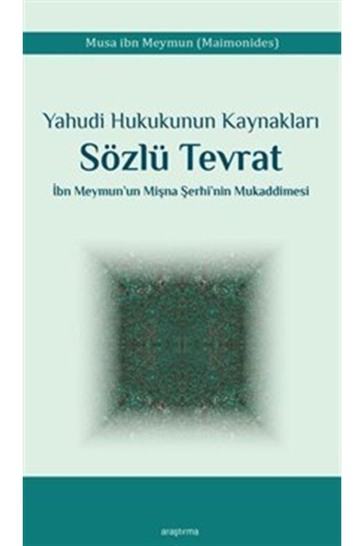 Araştırma Yayınları Yahudi Hukukunun Kaynakları Sözlü Tevrat İbn Meymun'un Mişna Şerhi'nin Mukaddimesi