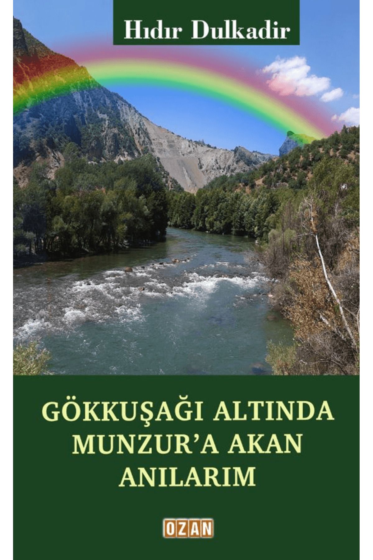 Ozan Yayıncılık Gökkuşağı Altında Munzur'a Akan Anılarım / Hıdır Dulkadir / Ozan Yayıncılık / 9786256157217