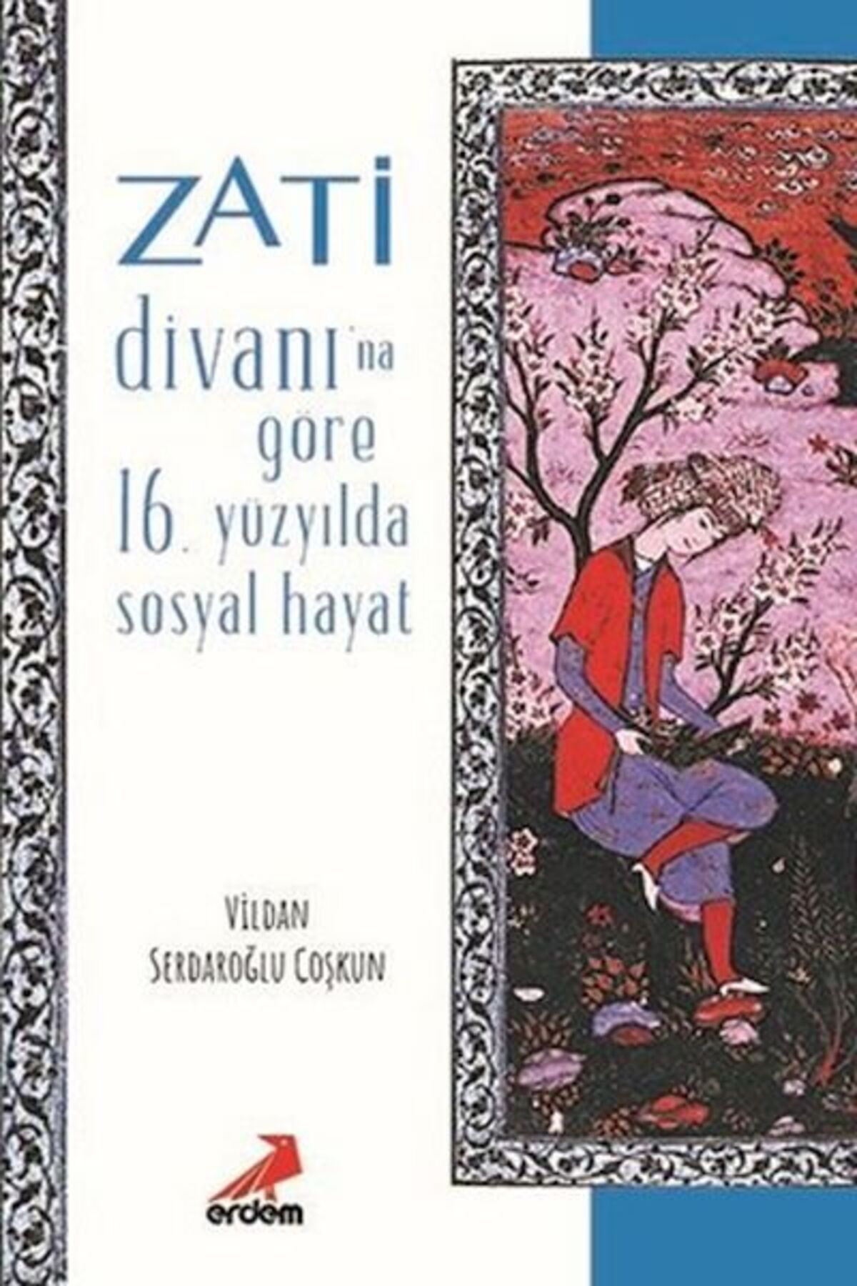 Erdem Yayınları Zati Divanına Göre 16.Yüzyılda Sosyal Hayat