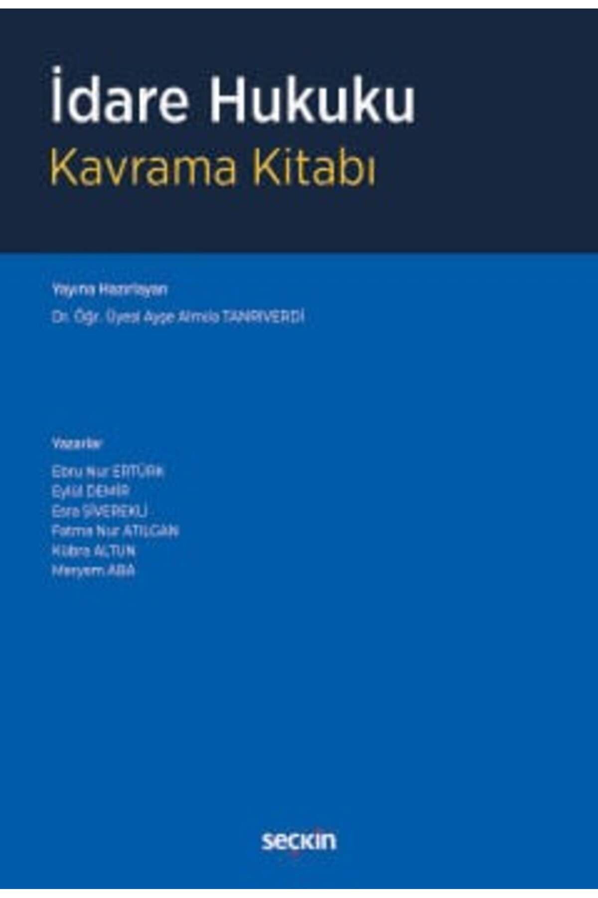 Seçkin Yayıncılık İdare Hukuku Kavrama Kitabı Dr. Öğr. Üyesi Ayşe Almıla Tanrıverdi, (Yayına Hazırlayan)Ebru Nur Ertür