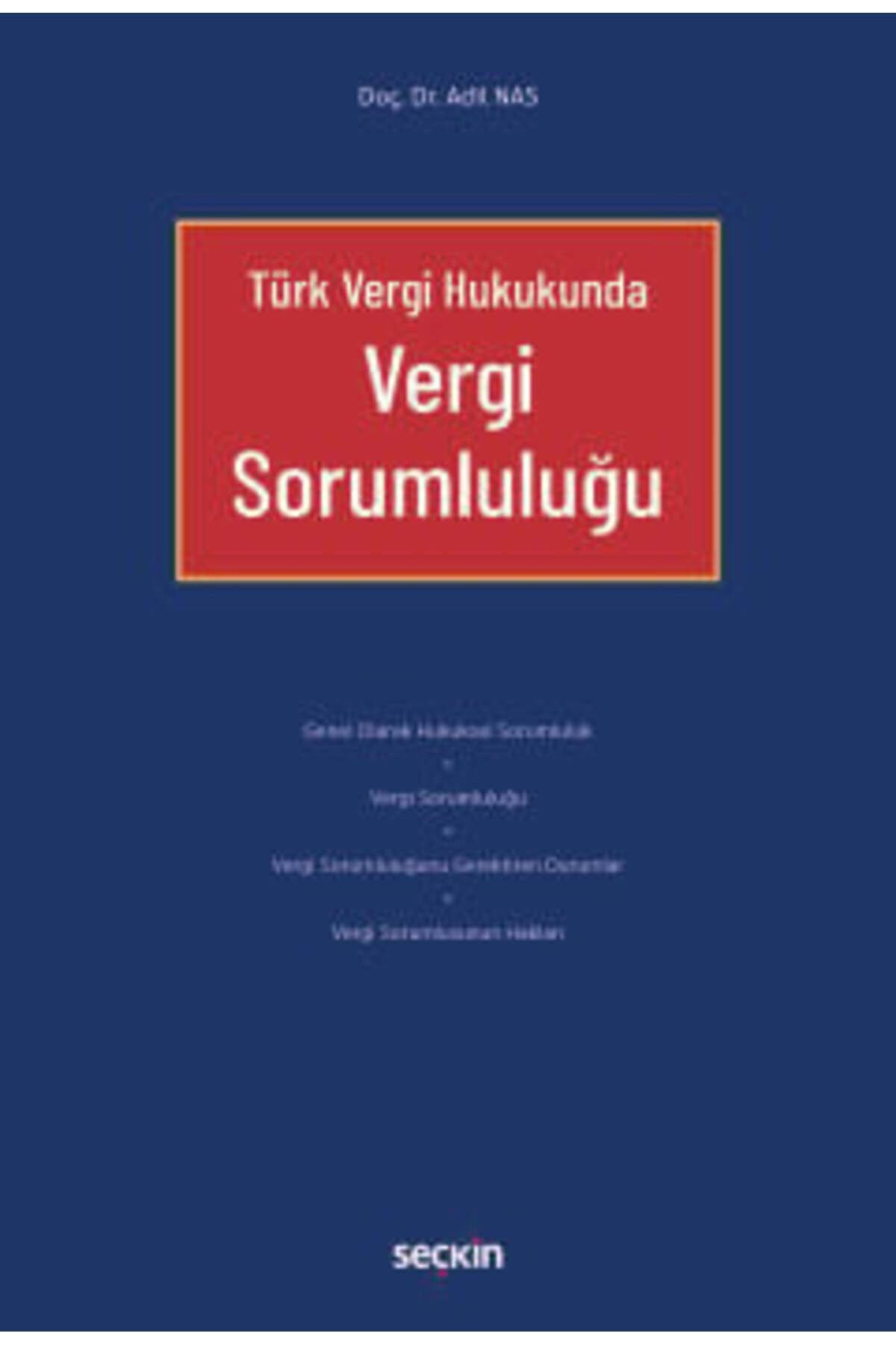 Seçkin Yayıncılık Türk Vergi Hukukunda Vergi Sorumluluğu Doç. Dr. Adil Nas 1. Baskı, Kasım 2024