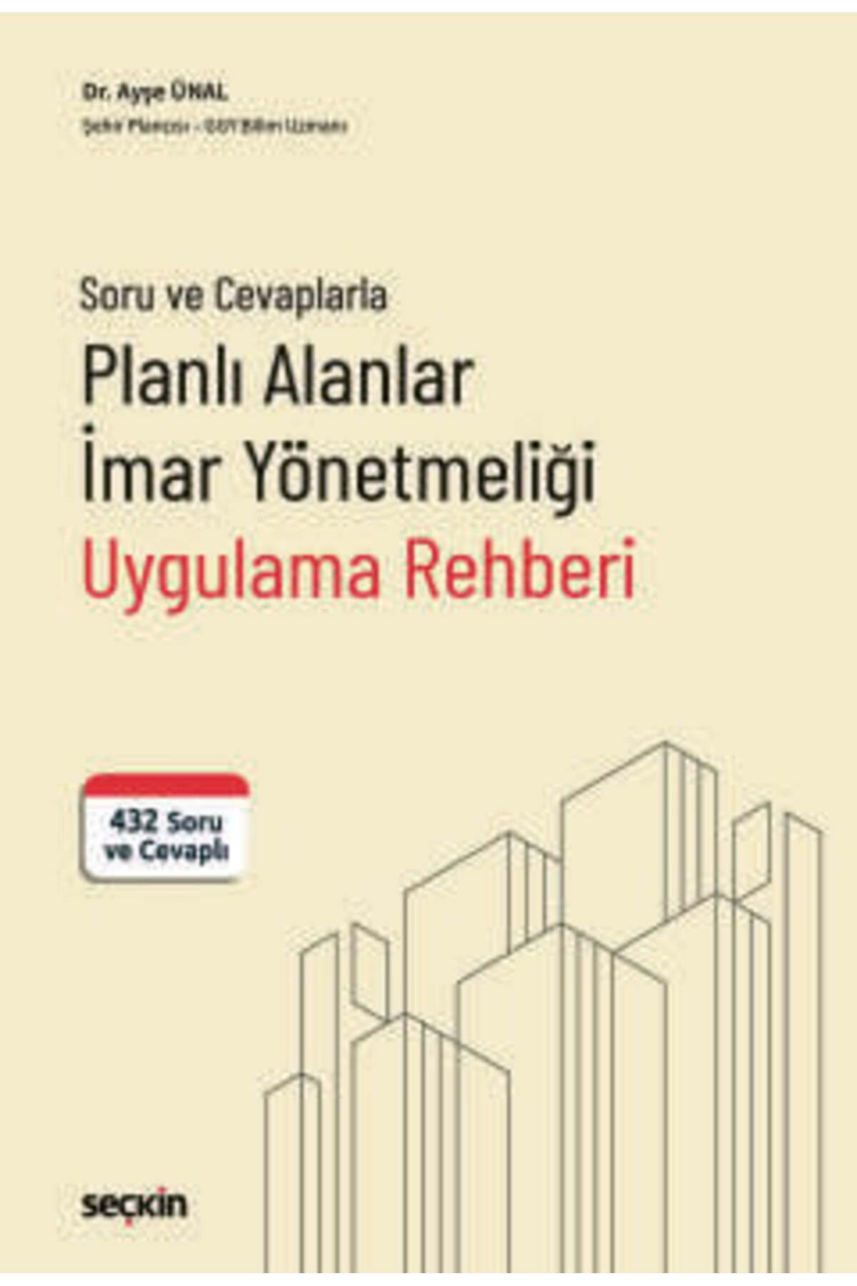 Seçkin Yayıncılık Soru ve Cevaplarla Planlı Alanlar İmar Yönetmeliği Uygulama Rehberi 432 Soru ve Cevaplı Dr. Ayşe Üna