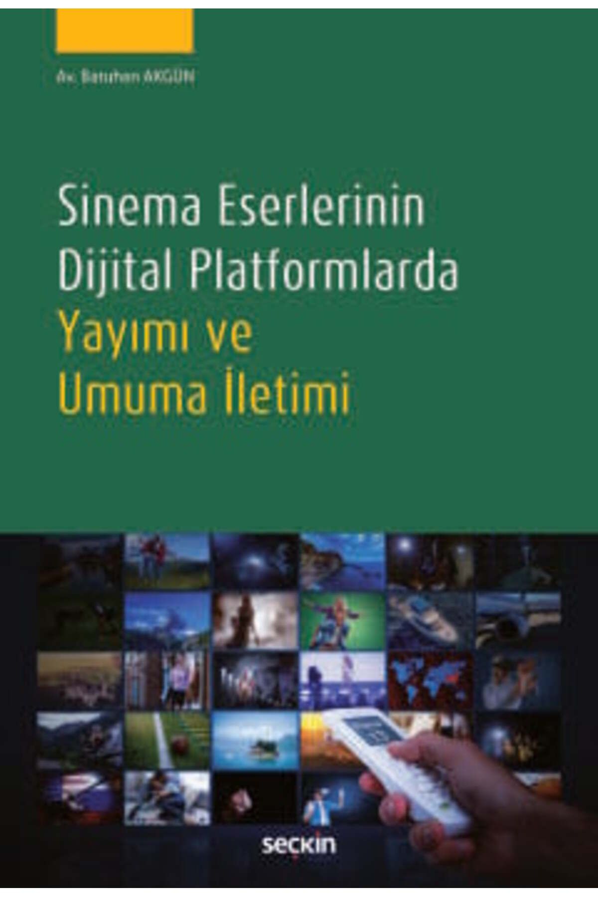 Seçkin Yayıncılık Sinema Eserlerinin Dijital Platformlarda Yayımı ve Umuma İletimi Batuhan Akgün 1. Baskı, Kasım 2024