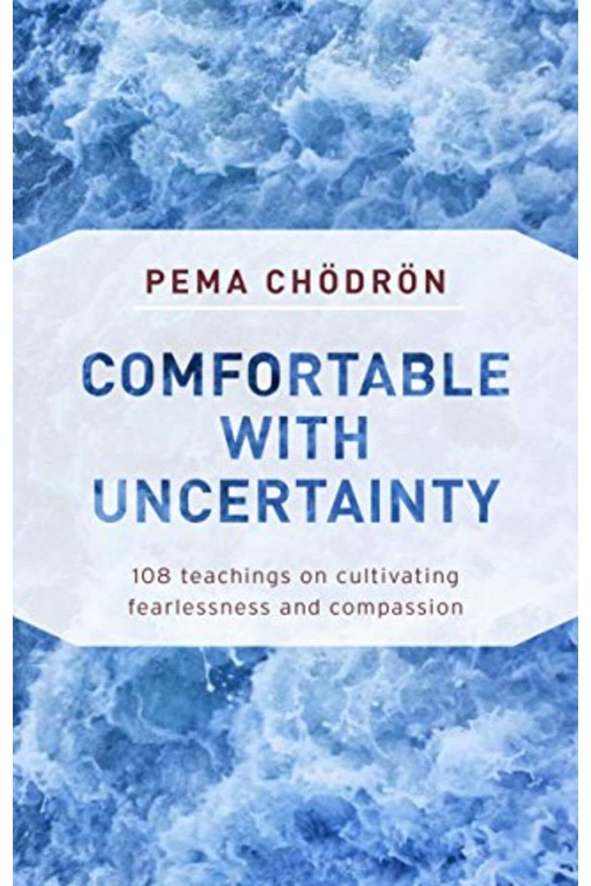 Shambhala-Comfortable With Uncertainty 108 Teachings On Cultivating Fearlessness And Compassion 1