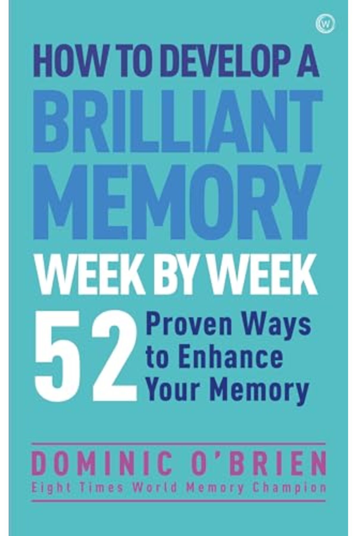 Watkins Publishing-How To Develop A Brilliant Memory Week By Week 1