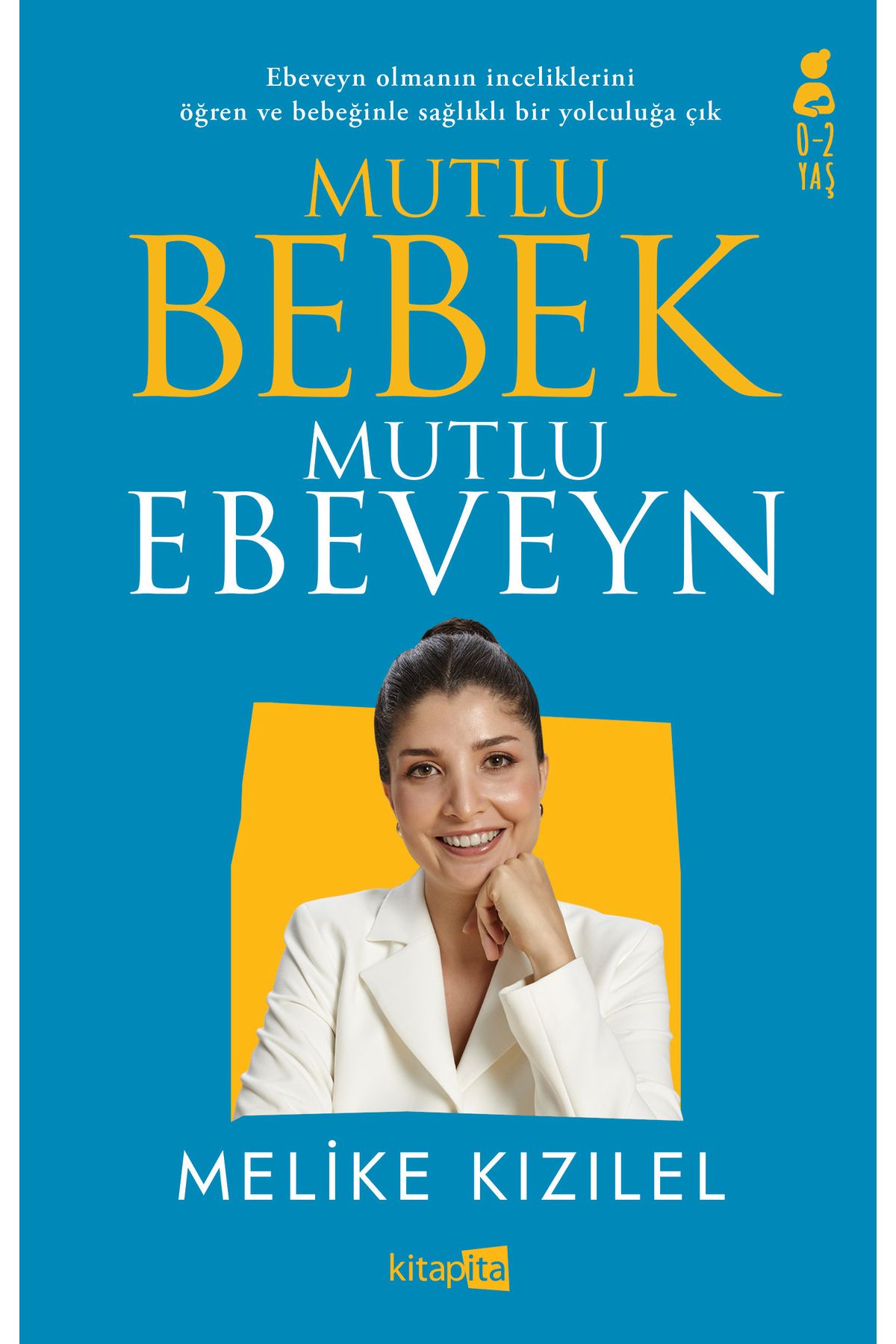 kitapita yayıncılık Mutlu Bebek, Mutlu Ebeveyn / Melike Kızılel