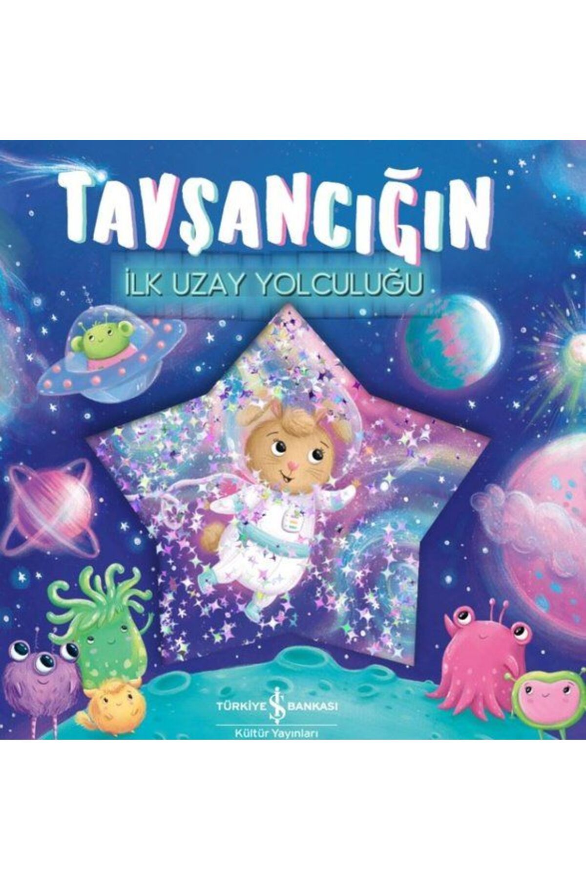 TÜRKİYE İŞ BANKASI KÜLTÜR YAYINLARI Tavşancığın Ilk Uzay Yolculuğu