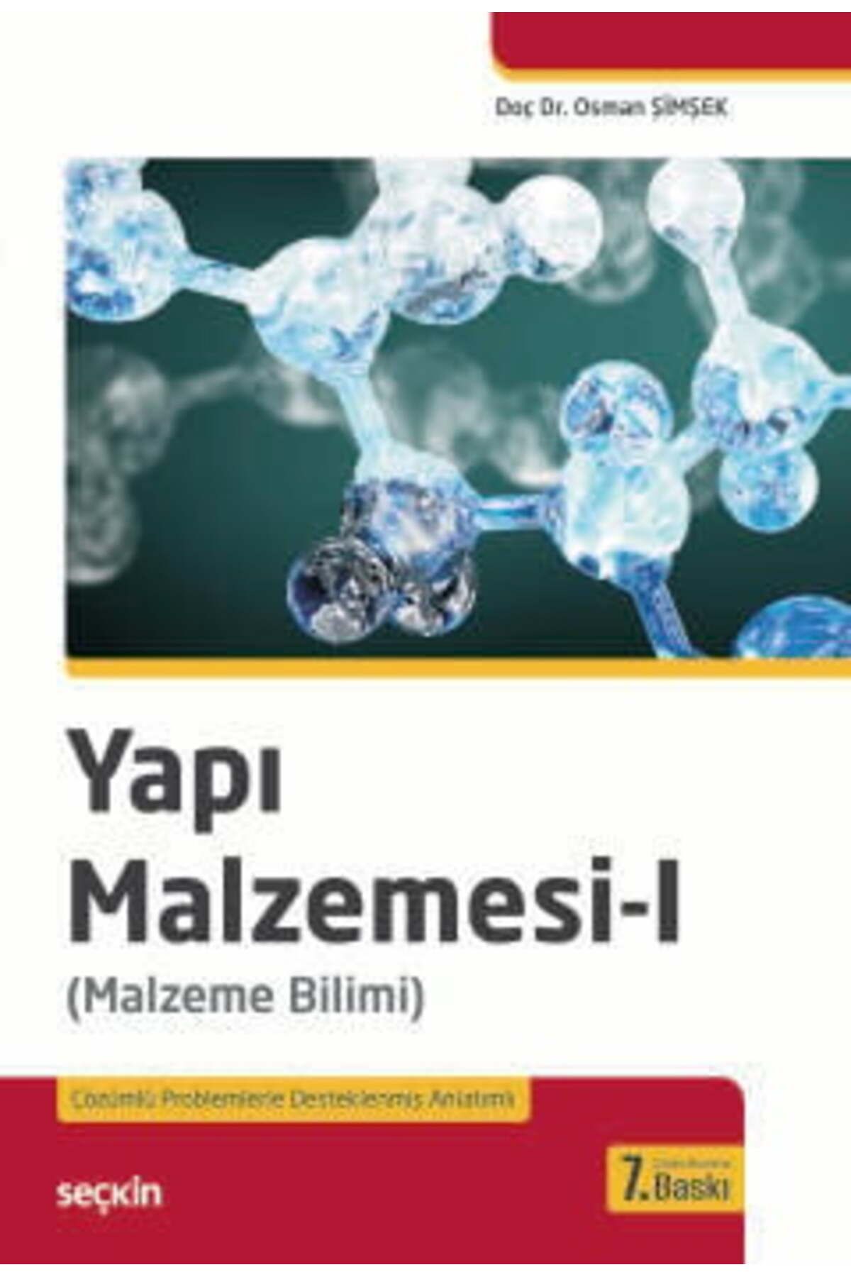 Seçkin Yayıncılık Yapı Malzemesi - I (Malzeme Bilimi) Doç. Dr. Osman Şimşek 7. Baskı, Ocak 2024