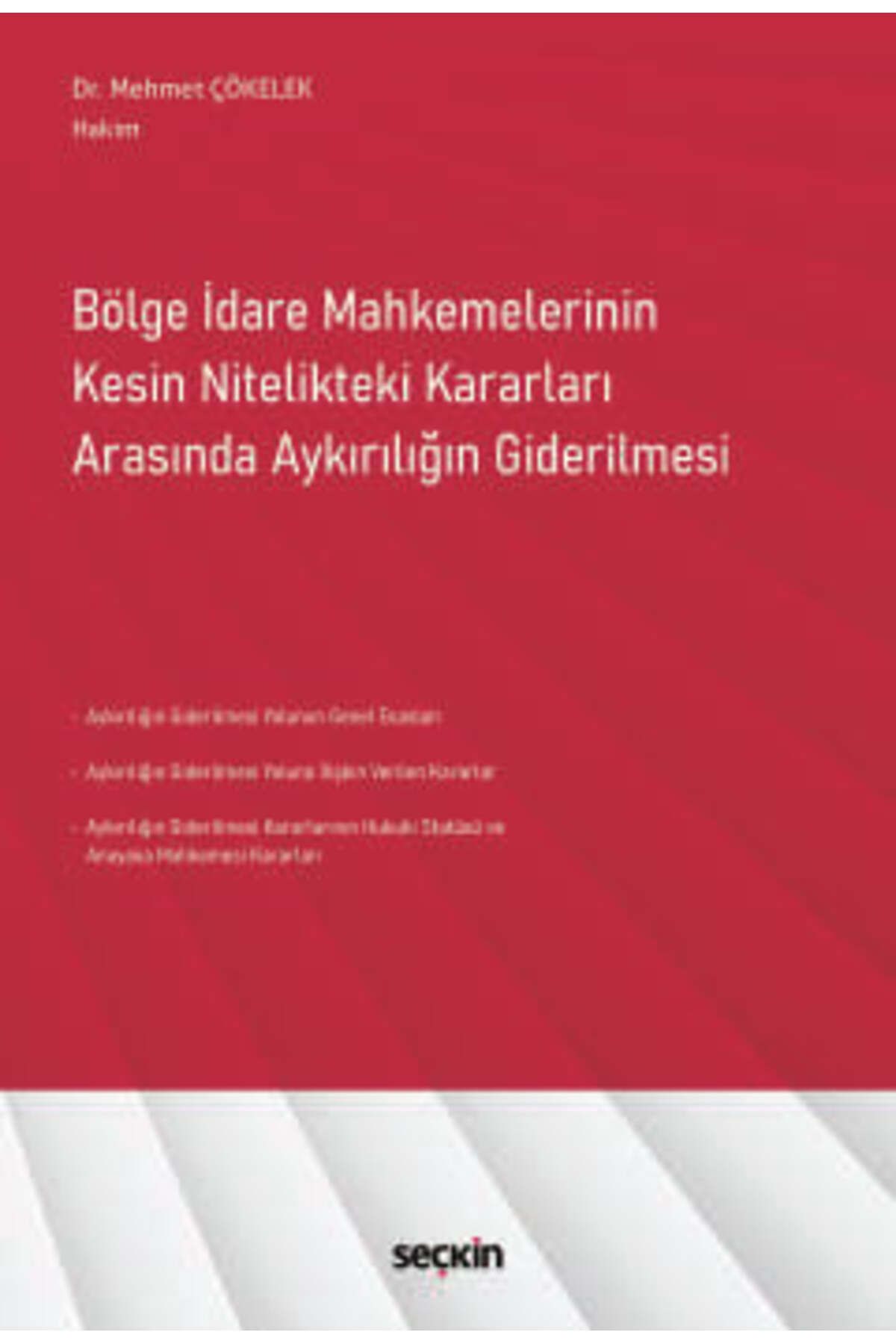 Seçkin Yayıncılık Bölge İdare Mahkemelerinin Kesin Nitelikteki Kararları Arasında Aykırılığın Giderilmesi Dr. Mehmet Ç