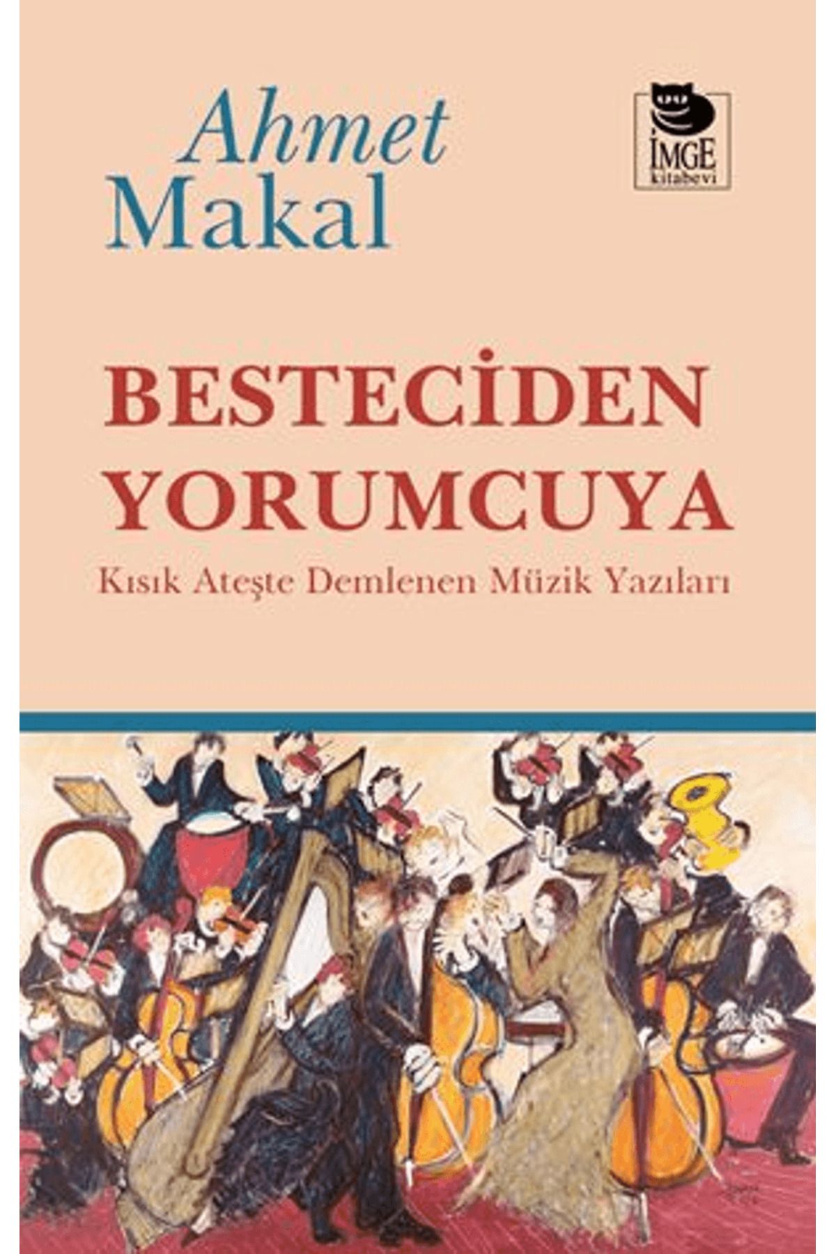 İmge Kitabevi Yayınları Besteciden Yorumcuya / Ahmet Makal / İmge Kitabevi Yayınları / 9786256455504