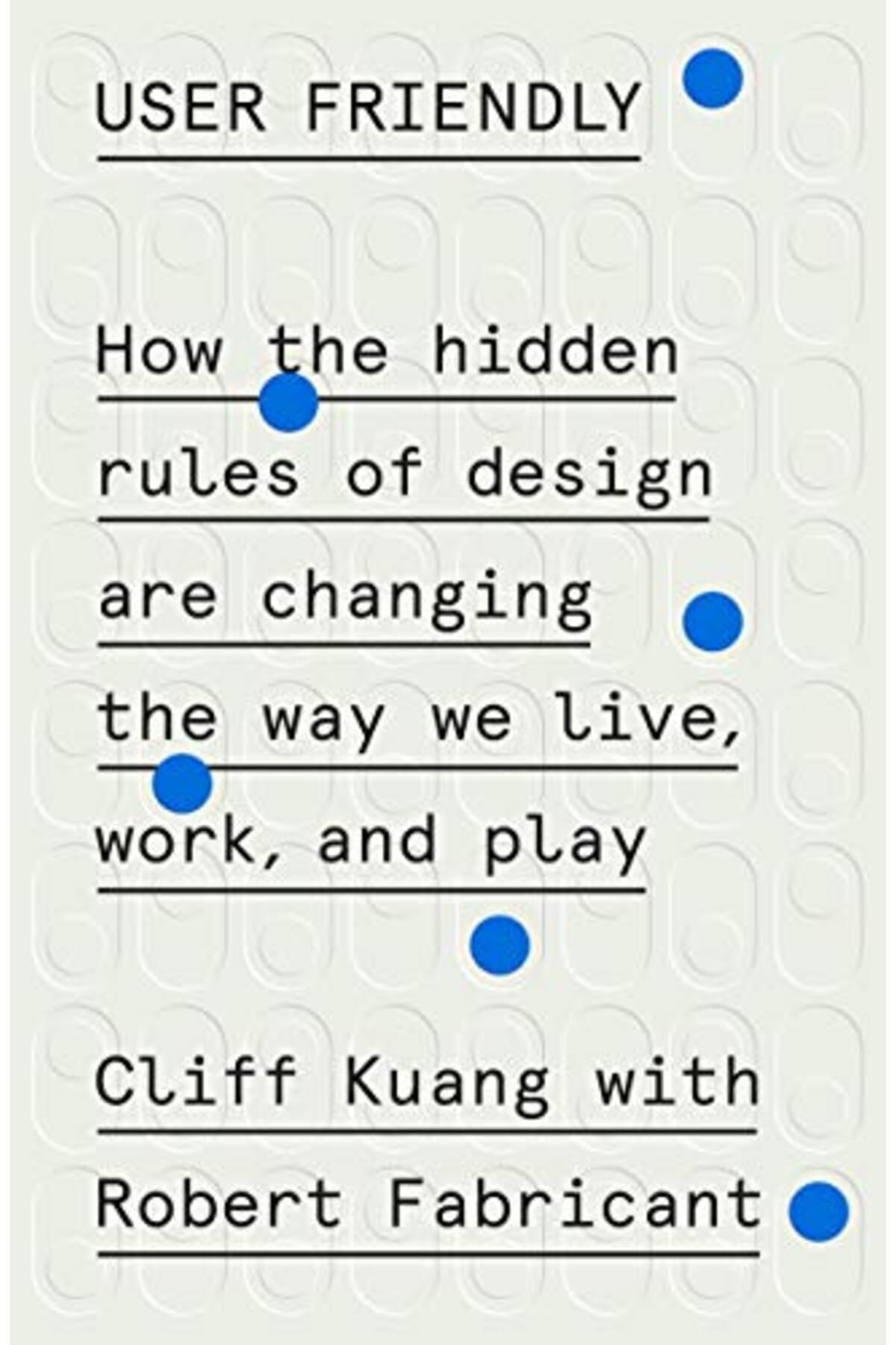 MCD-User Friendly How The Hidden Rules Of Design Are Changing The Way We Live Work And Play 1