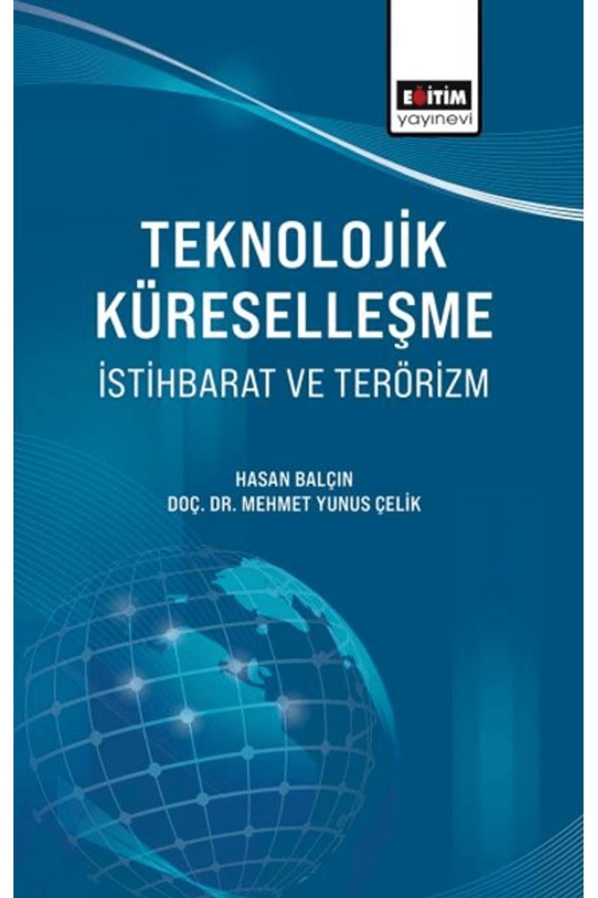 Eğitim Yayınevi Teknolojik Küreselleşme, İstihbarat ve Terörizm / Eğitim Yayınevi - Bilimsel Eserler / 9786256251670
