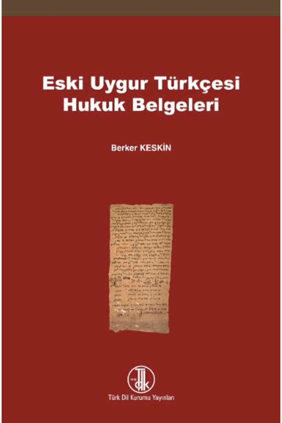 Türk Dil Kurumu Yayınları Eski Uygur Türkçesi Hukuk Belgeleri / Berker Keskin / Türk Dil Kurumu Yayınları / 9789751752710