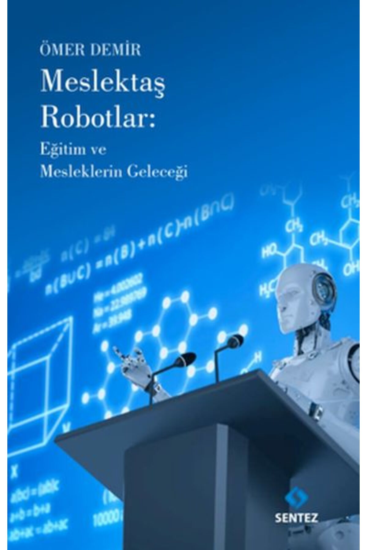 Sentez Yayınları Meslektaş Robotlar: Eğitim ve Mesleklerin Geleceği