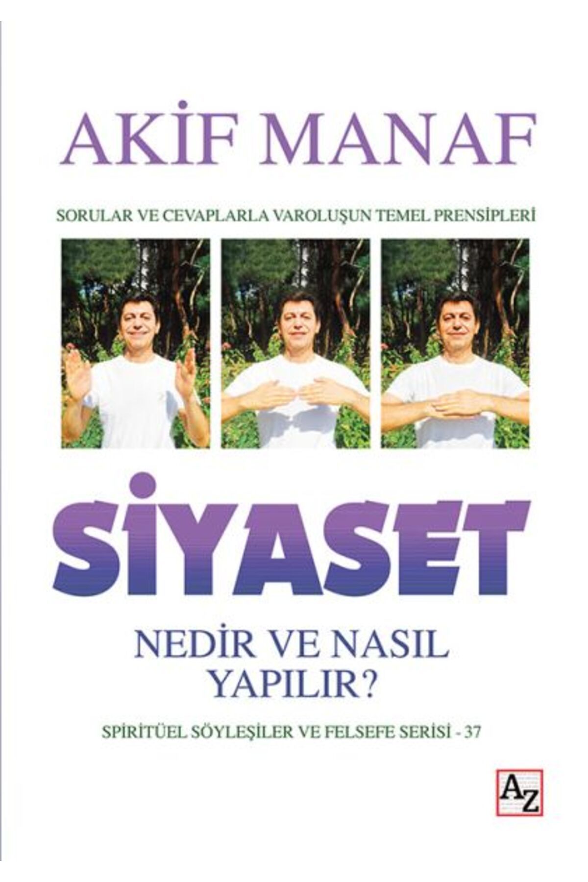 Az Kitap Siyaset Nedir ve Nasıl Yapılır? - Spiritüel Söyleşiler ve Felsefe Serisi 37